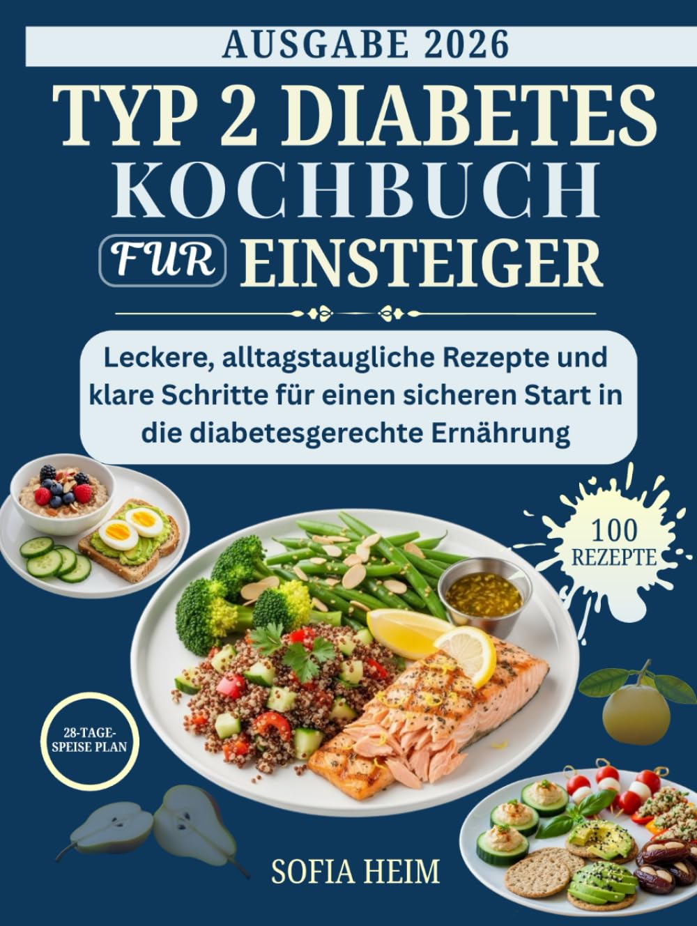 Typ 2 Diabetes Kochbuch Fur Einsteiger: Leckere, alltagstaugliche Rezepte und klare Schritte für einen sicheren Start in die diabetesgerechte Ernährung