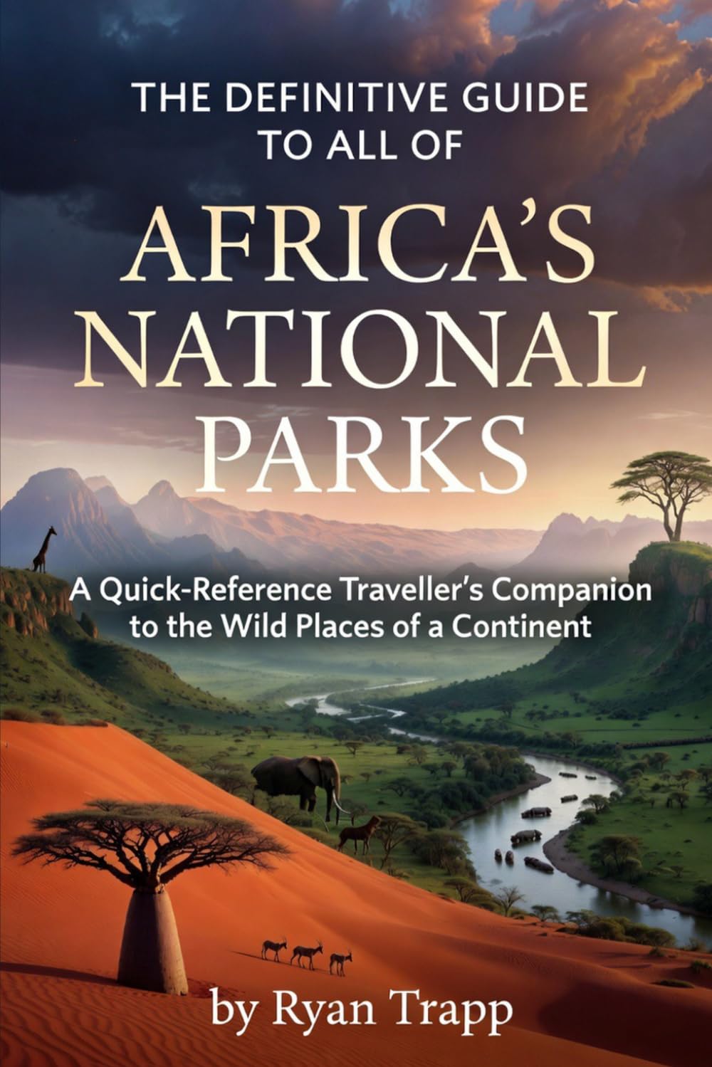 The Definitive Guide to All of Africa’s National Parks: A Quick-Reference Traveller’s Companion to the Wild Places of a Continent