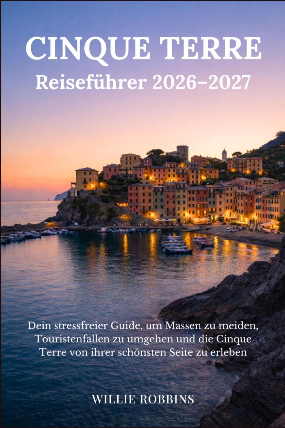 Cinque Terre Reiseführer 2026–2027: Dein stressfreier Guide, um Massen zu meiden, Touristenfallen zu umgehen und die Cinque Terre von ihrer schönsten Seite zu erleben