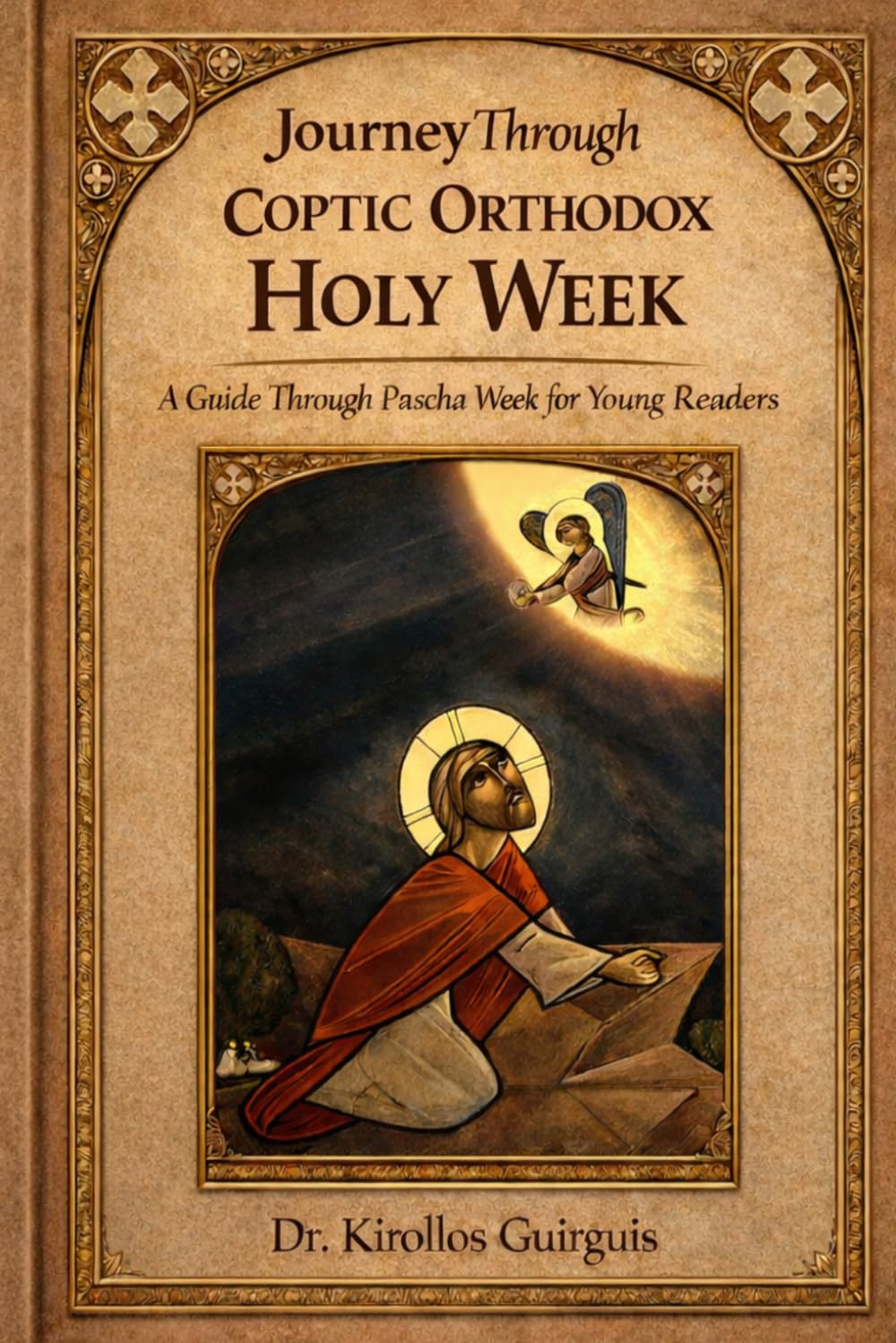 Journey Through Coptic Orthodox Holy Week: A Guide Through Pascha Week for Young Readers (Journey through the Coptic Orthodox Faith for Young Readers)