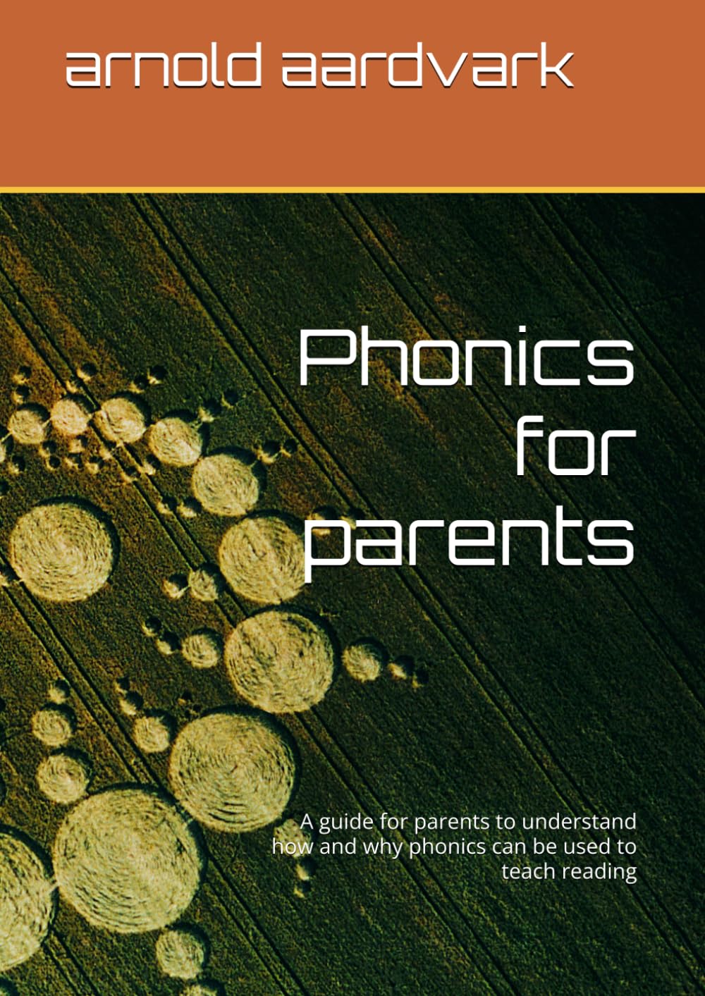 Phonics for parents: A guide for parents to understand how and why phonics can be used to teach reading