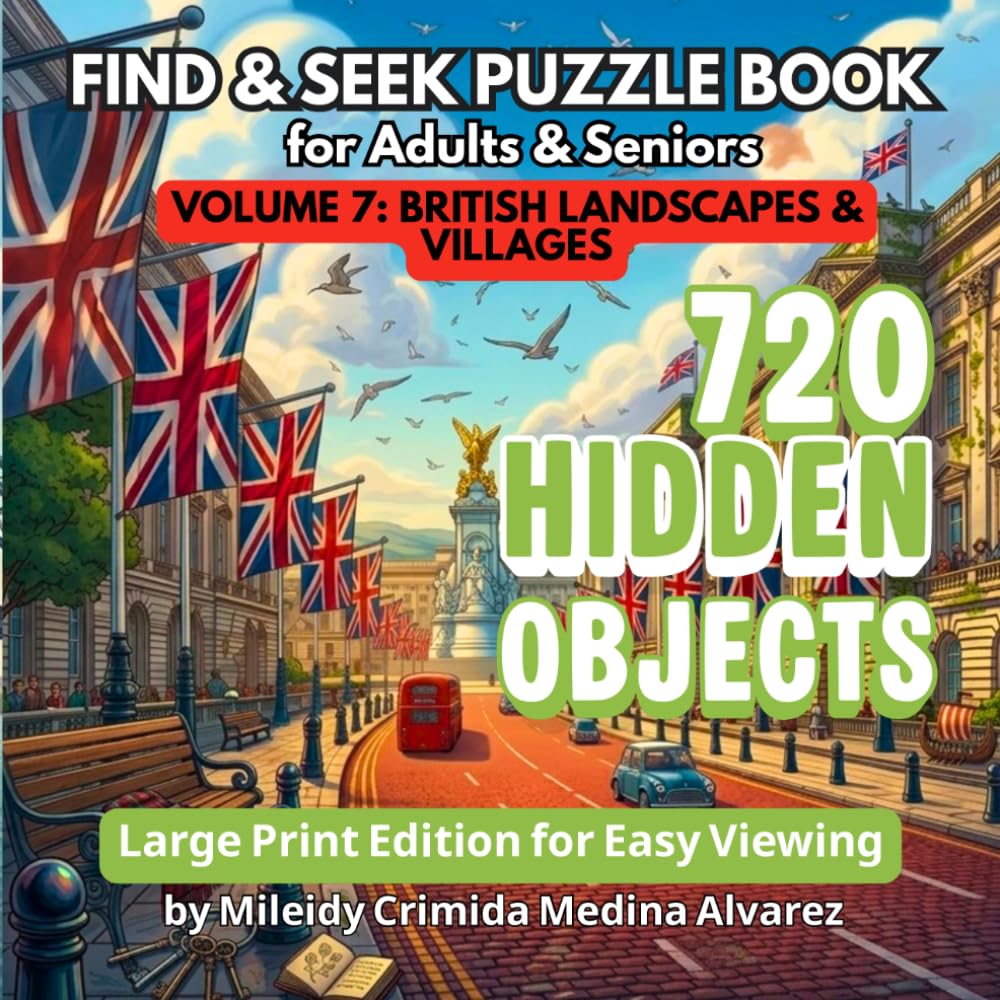 720 Hidden Objects – Volume 7: British Landscapes & Villages: Large Print Seek and Find Book for Seniors - Relaxing UK Scenes for Cognitive Stimulation, Alzheimer’s & Occupational Therapy.