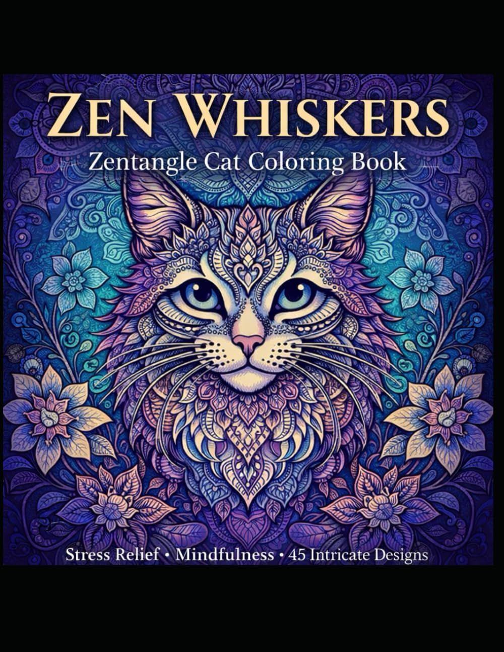 Zen Whiskers: Zentangle Cat Coloring Book for Adults – Stress Relief & Mindful Relaxation Art