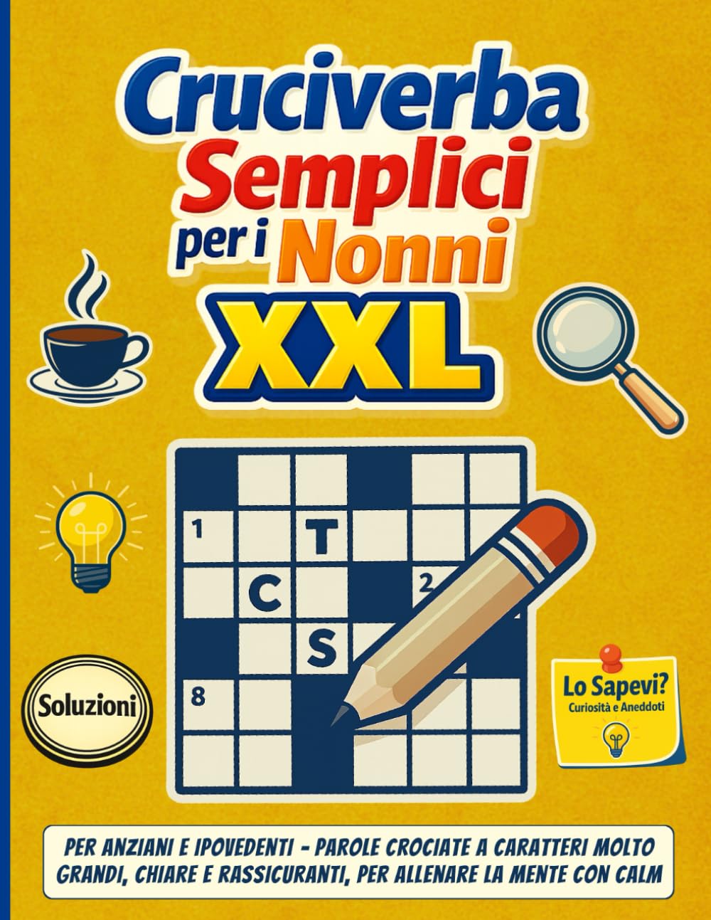 Cruciverba Semplici per i Nonni XXL: Per Anziani e Ipovedenti – Parole crociate a caratteri molto grandi, chiare e rassicuranti, per allenare la mente con calm.