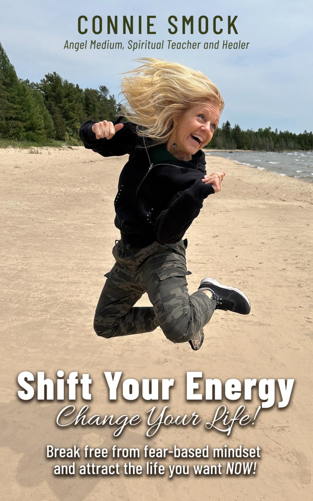 Shift Your Energy Change Your Life!: Break Free from Fear-Based Mindset and Attract the Life You Want Now!