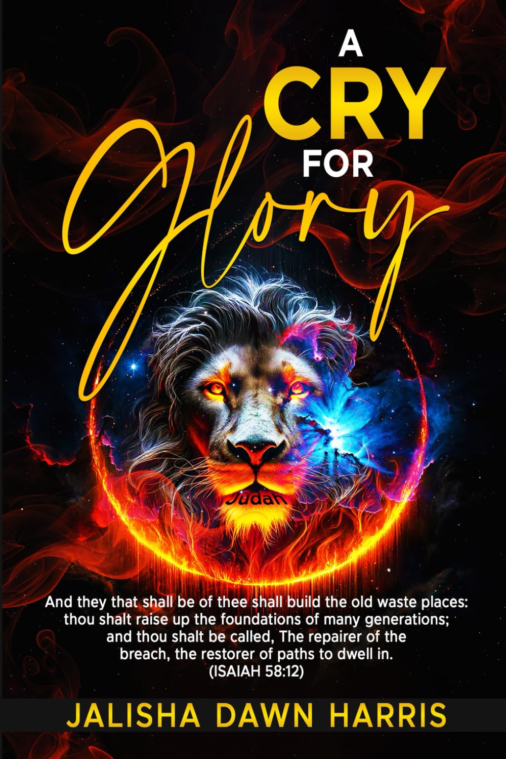A CRY FOR GLORY: And they that shall be of thee shall build the old waste places: thou shalt raise up the foundations of many generations; and thou shalt be called, The repairer of the breach.