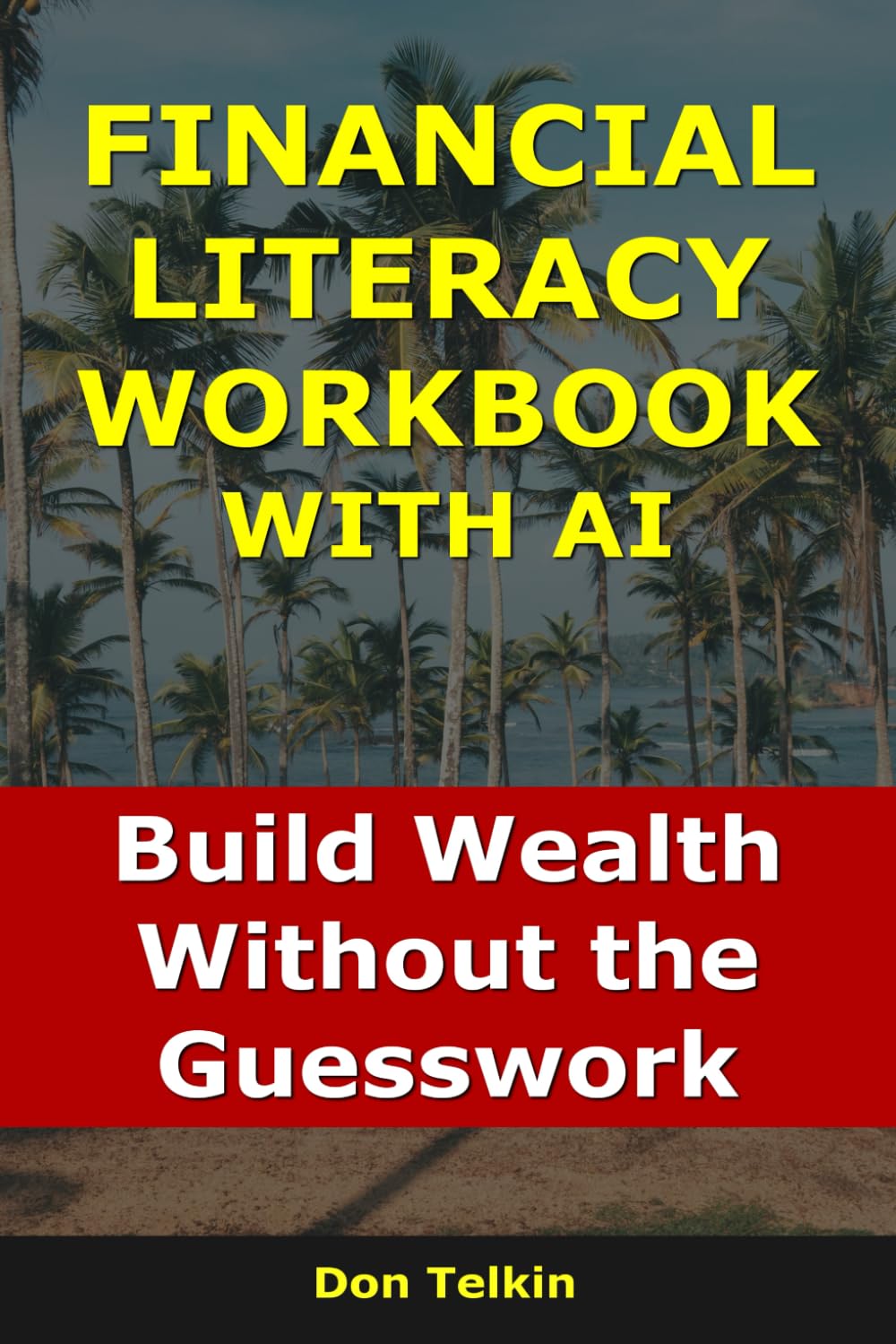Financial Literacy Workbook With AI: Build Wealth Without the Guesswork (Self-Help AI Workbooks)