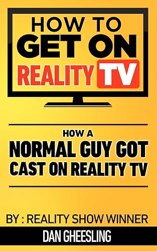 How To Get On Reality TV: How A Normal Guy Got Cast On Reality TV: The four year journey of a normal guy's journey to getting cast on Reality TV.