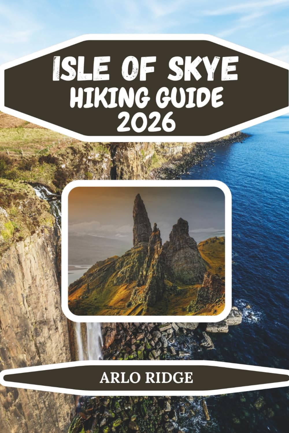 ISLE OF SKYE HIKING GUIDE 2026: The Ultimate Guide to Skye Trails, Scenic Walks, Black Cuillin Adventures, Fairy Pools, and Scotland’s Most Breathtaking Hikes: 112 (Trek Beyond Borders Guides)