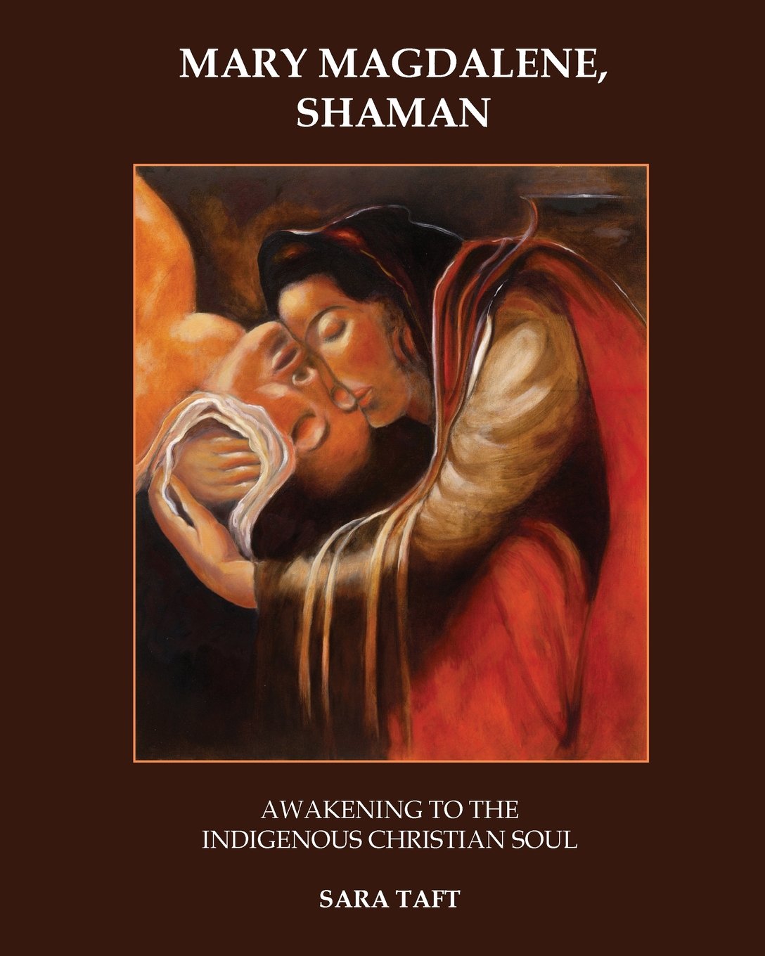 Mary Magdalene, Shaman: Awakening to the Indigenous Christian Soul