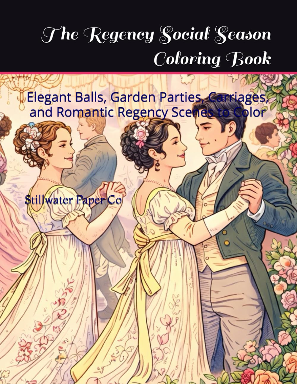 The Regency Social Season Coloring Book: Elegant Balls, Garden Parties, Carriages, and Romantic Regency Scenes to Color