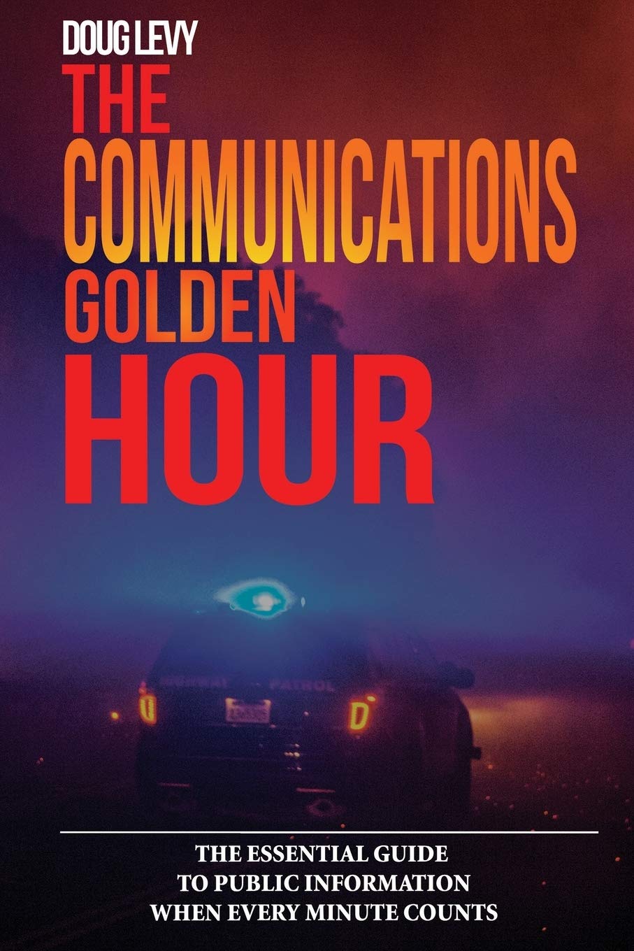 The Communications Golden Hour: The Essential Guide To Public Information When Every Minute Counts