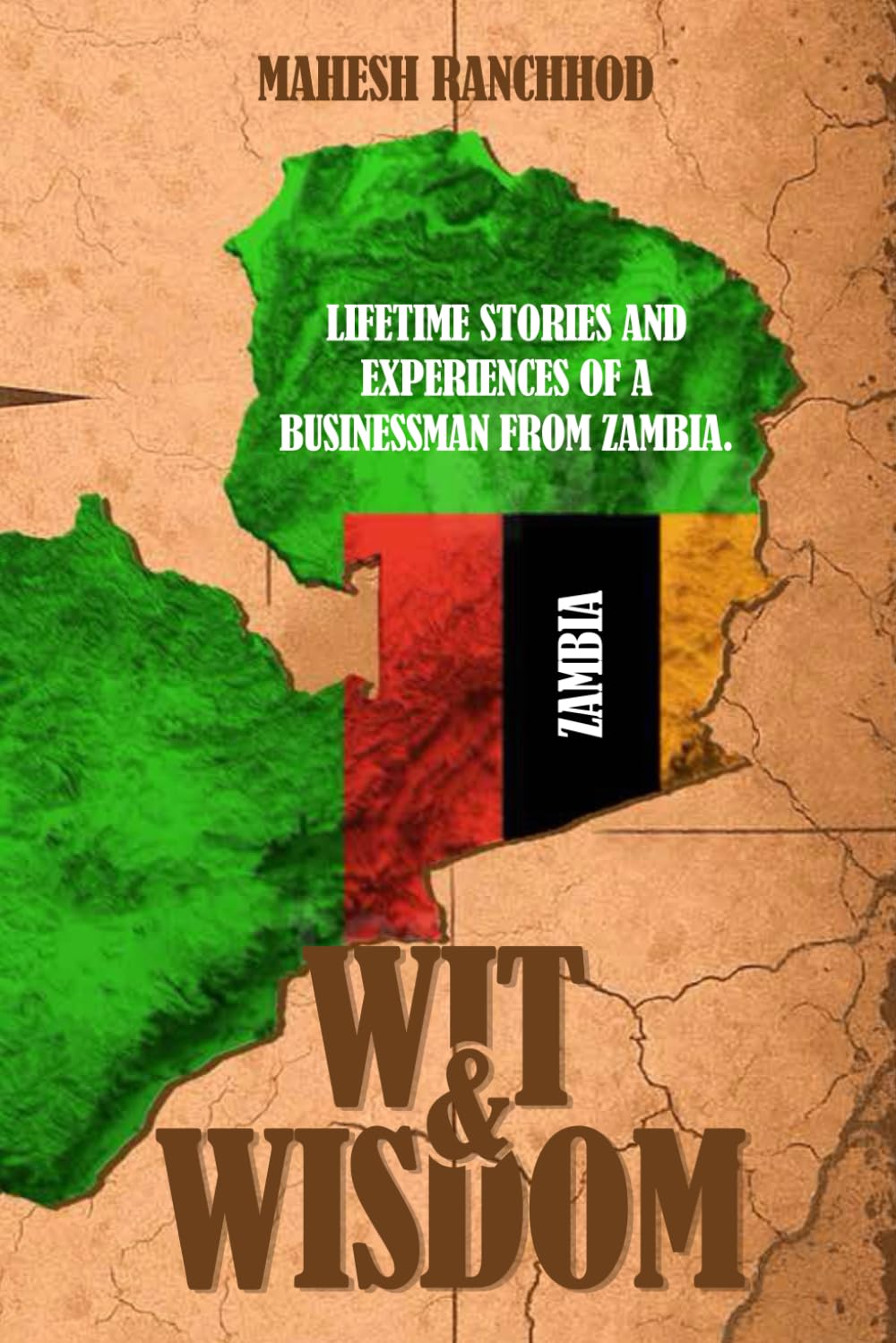 Wit & Wisdom: LIFETIME STORIES AND EXPERIENCES OF A BUSINESSMAN FROM ZAMBIA.