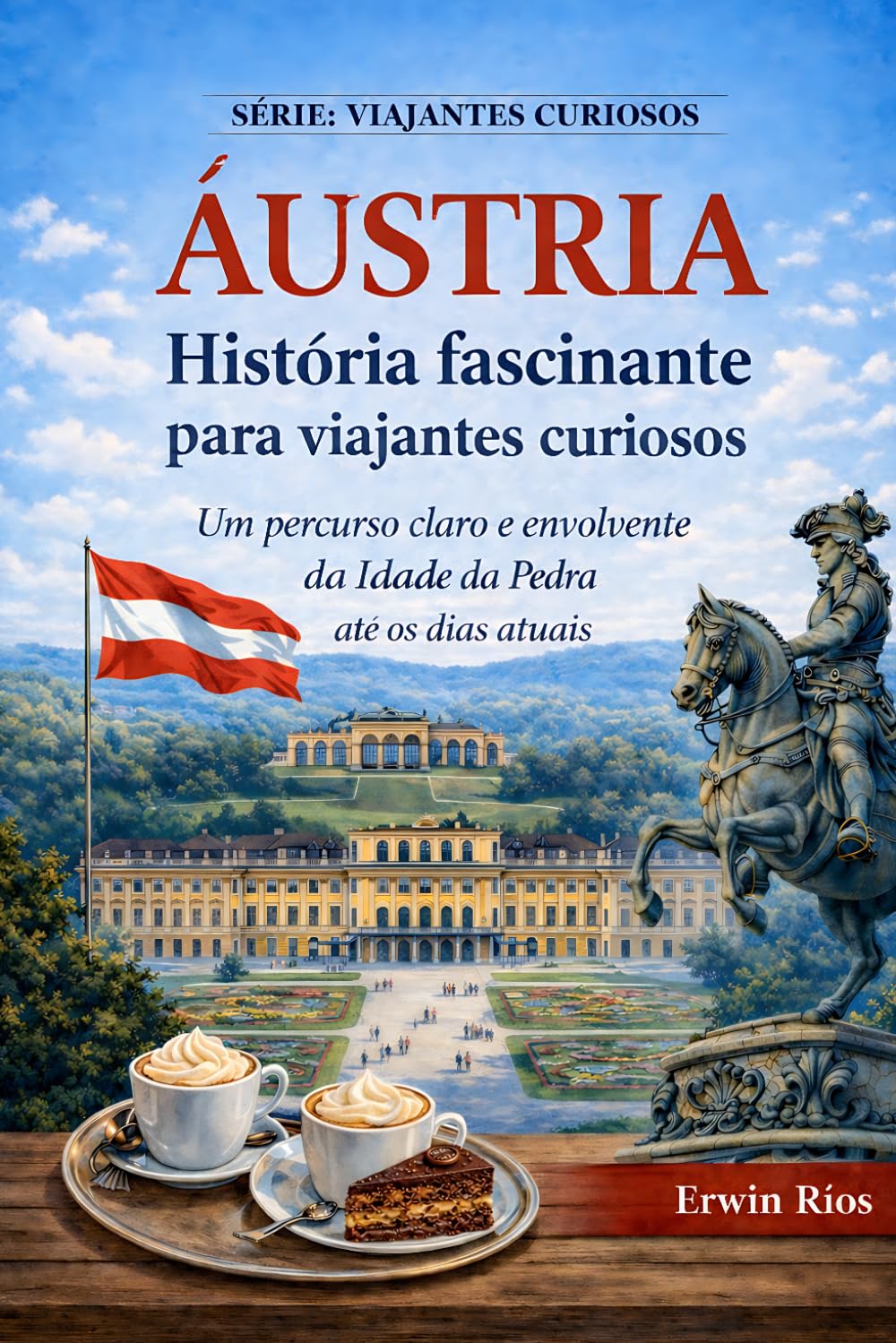ÁUSTRIA História fascinante para viajantes curiosos: Um percurso claro e envolvente da Idade da Pedra até os dias atuais