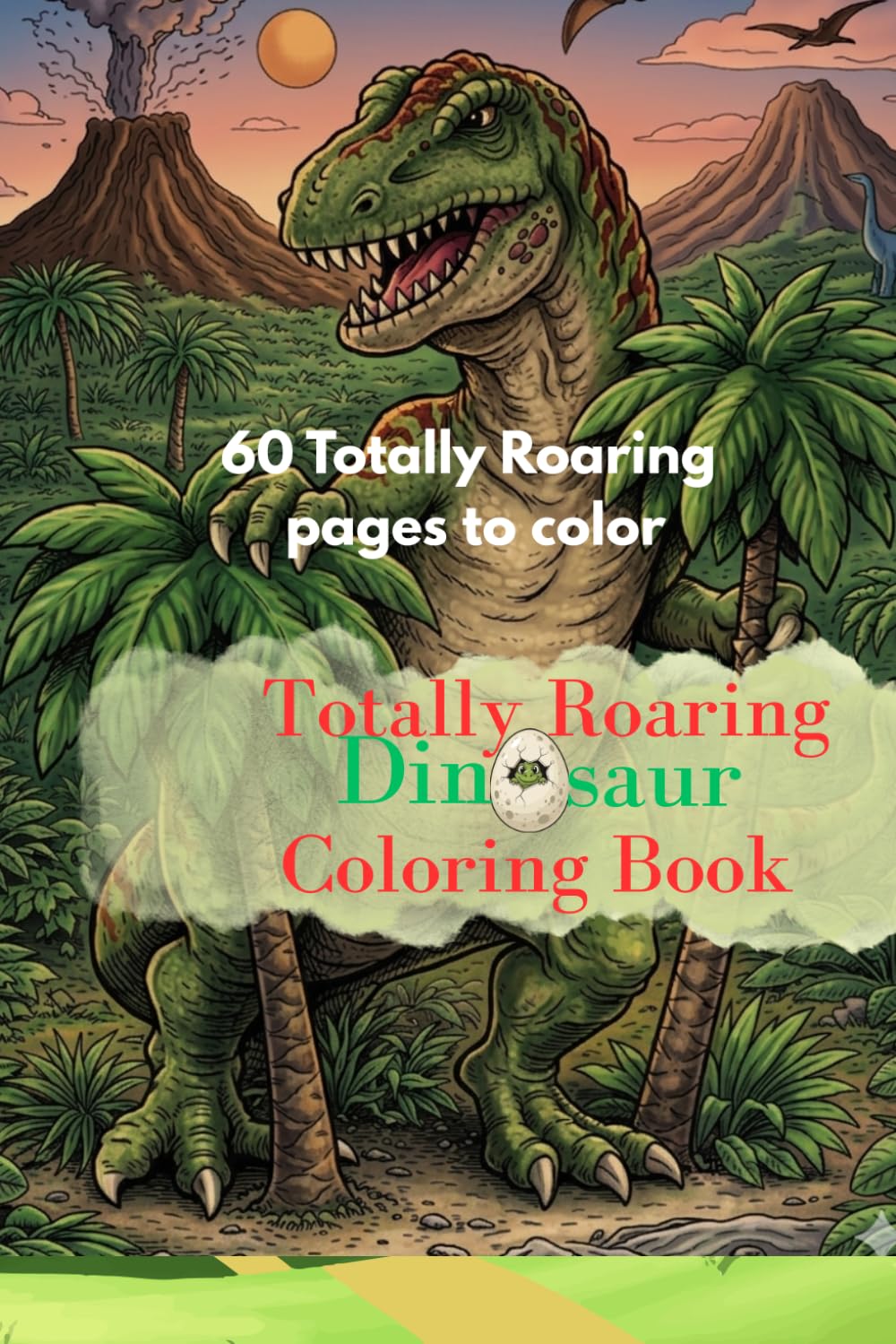 Totally Roaring Dinosaur Coloring book: 60 Pages of roaring fun!!
