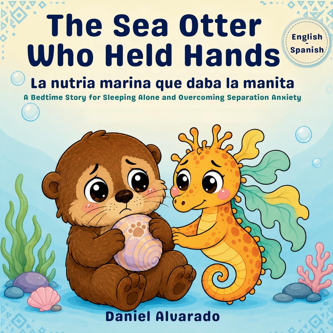 The Sea Otter Who Held Hands: A Bedtime Story for Sleeping Alone and Overcoming Separation Anxiety (Lalo’s Calm Ocean - El océano tranquilo de Lalo)