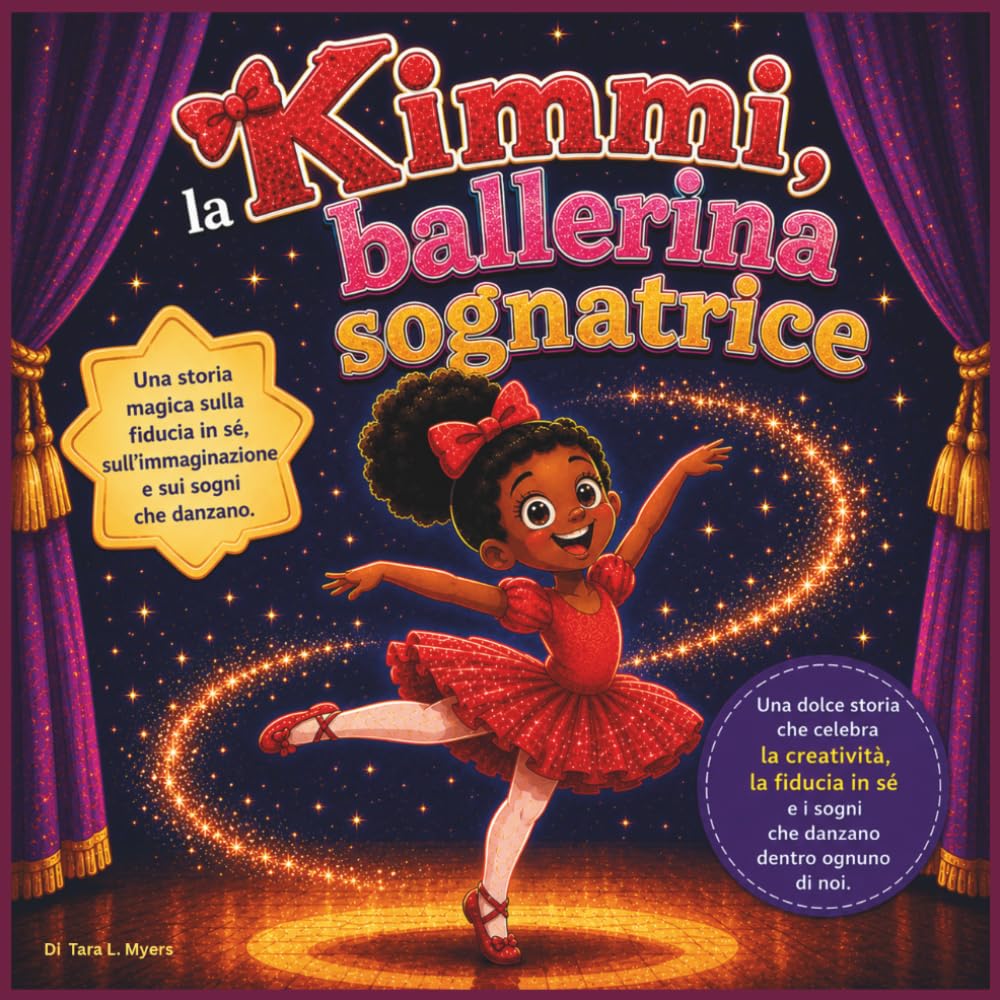 Kimmi, la ballerina sognatrice: Kimmi, la ballerina sognatrice, è una storia dolce e d'ispirazione che celebra la creatività, la fiducia in sé stessi ... tutti noi. (Children's Storybooks in Italian)