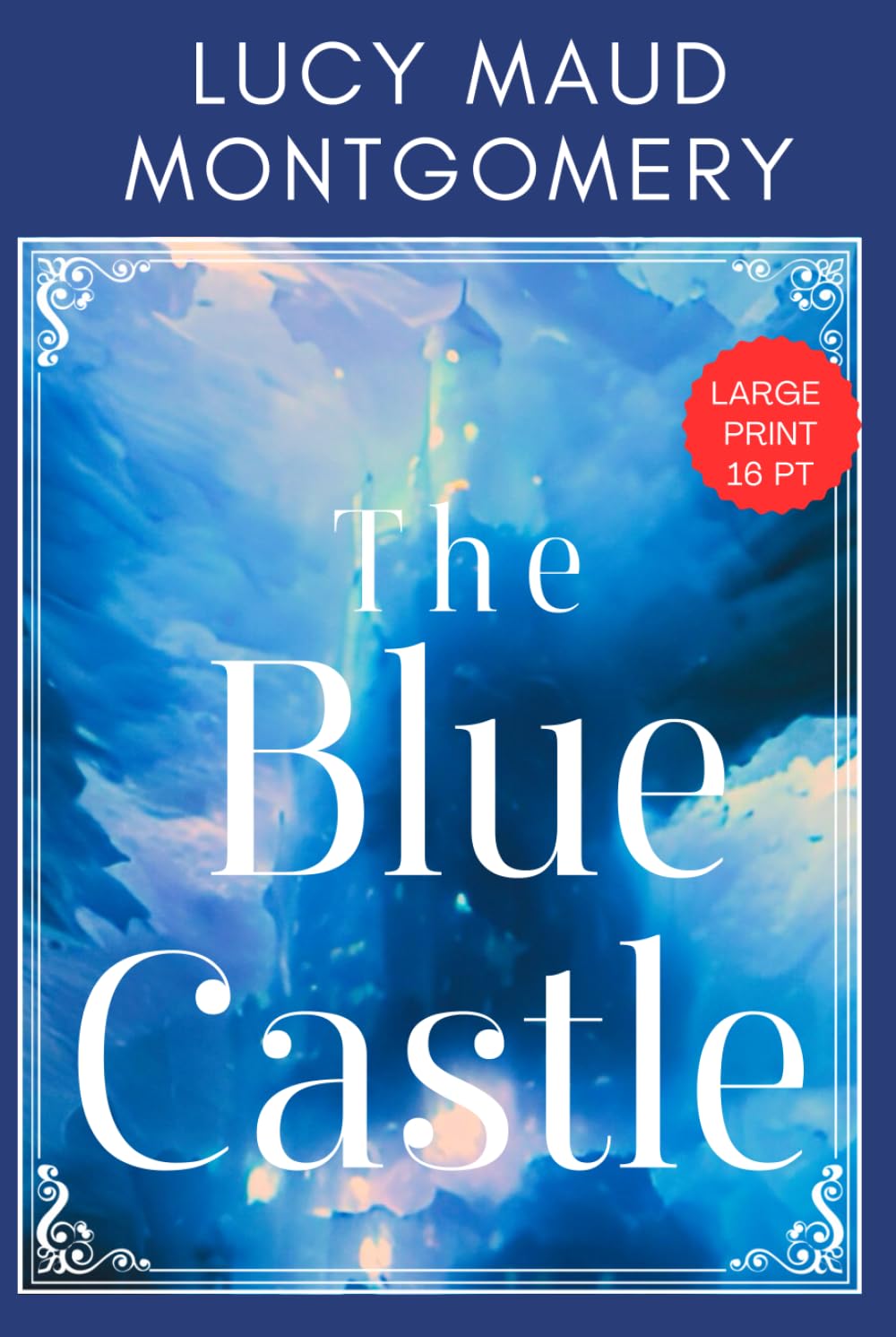 The Blue Castle - Large Print: L M Montgomery’s Wholesome Adult Romance and Love Story Classic -Original 1926 Edition HARDCOVER