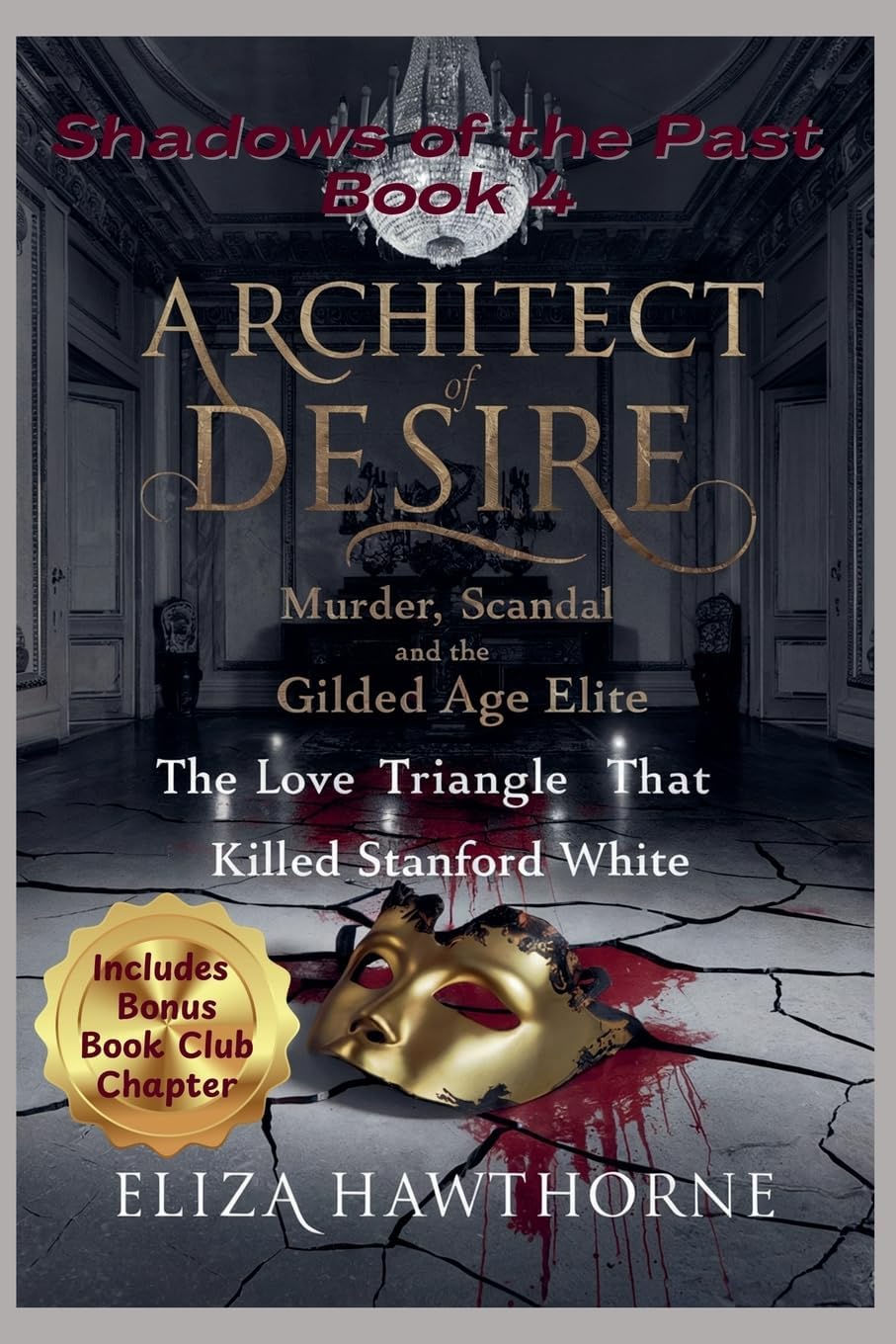 Architect of Desire: Murder, Scandal, and the Gilded Age Elite: The Love Triangle That Killed Stanford White (Shadows of the Past)