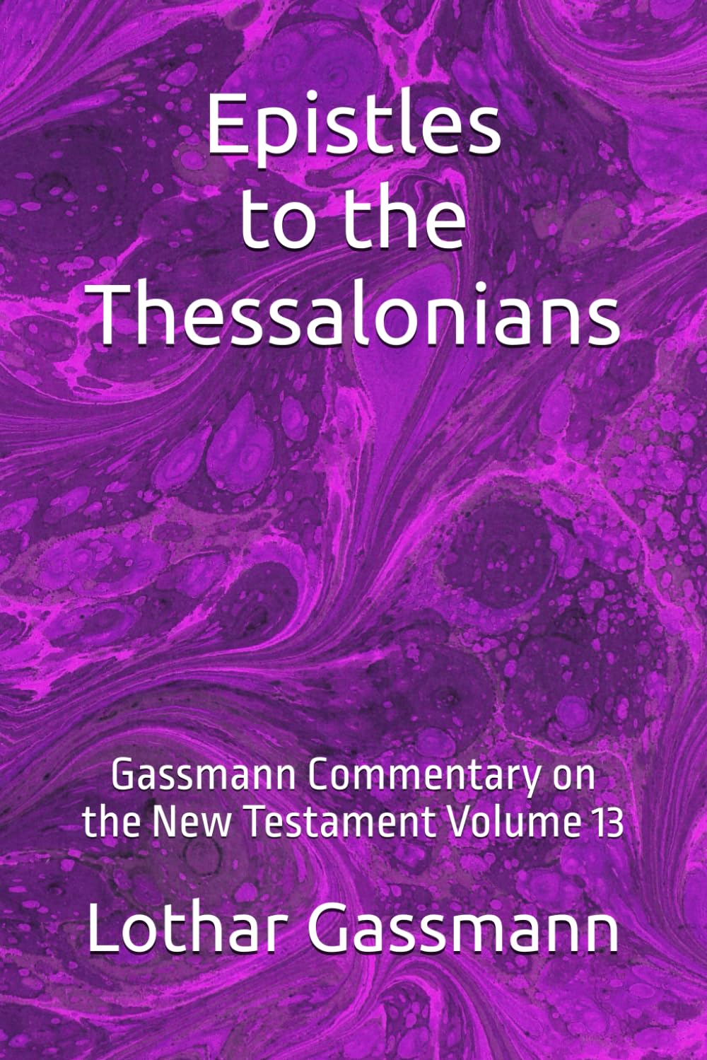 Epistles to the Thessalonians: Gassmann Commentary on the New Testament Volume 13
