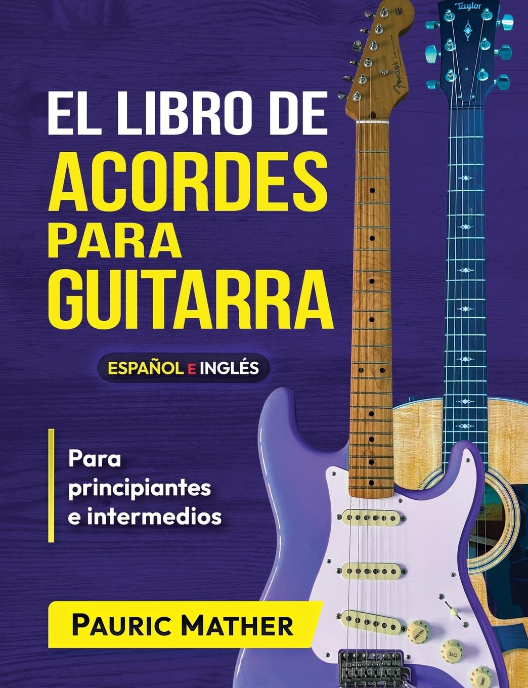 El Libro De Acordes Para Guitarra: Acordes Para Guitarra Acústica Para Principiantes y Improvisadores: 2 (Libros completos para aprender a tocar la guitarra por ti mismo)