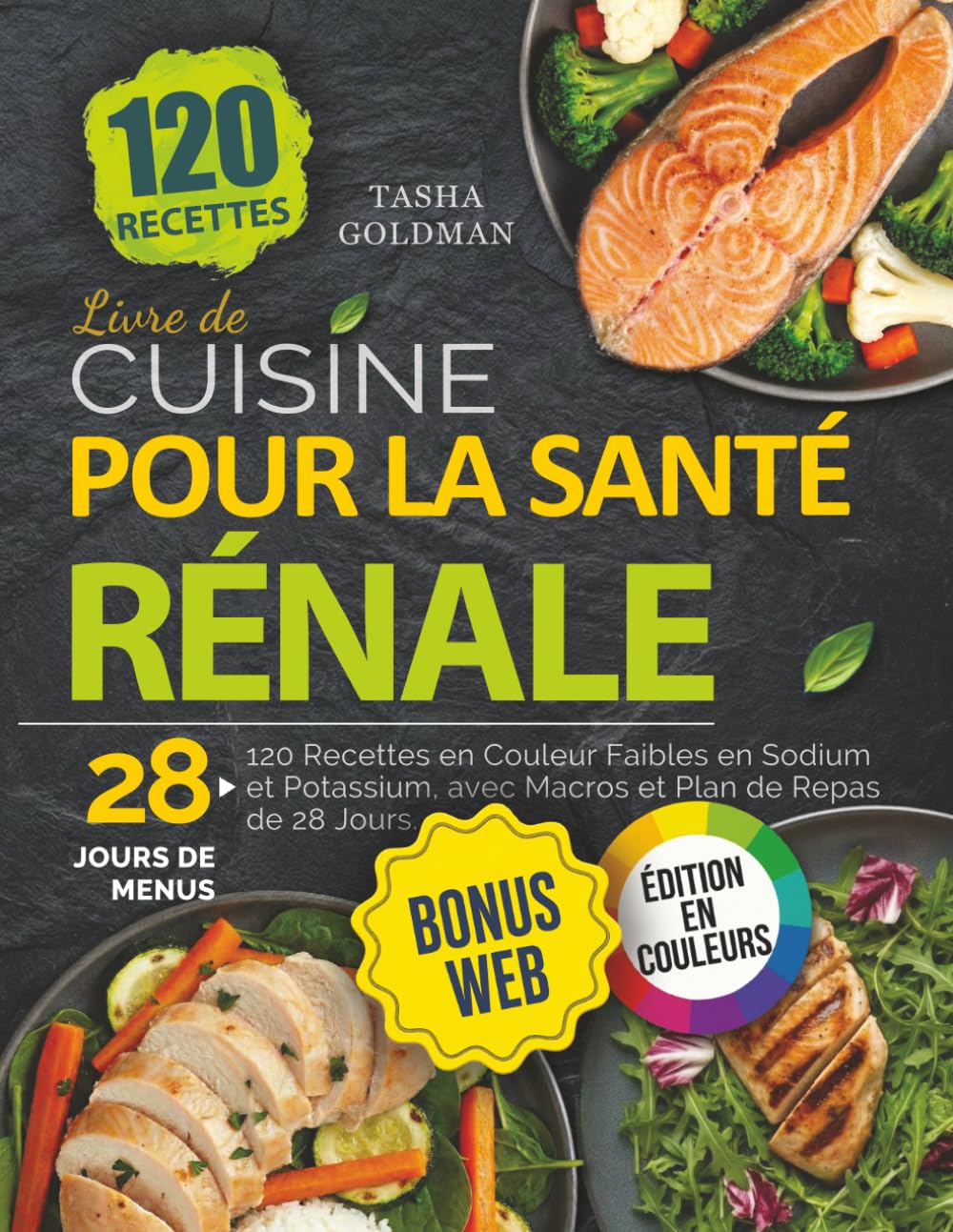 Livre de Cuisine pour la Santé Rénale: 120 Recettes en Couleur Faibles en Sodium et Potassium, avec Macros et Plan de Repas de 28 Jours.