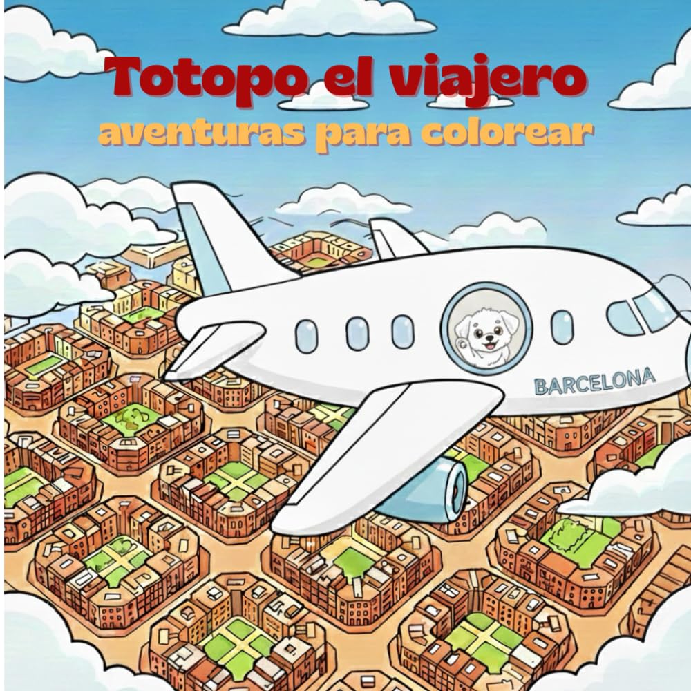 Totopo el viajero visita Barcelona: Libro de actividades para colorear y descubrir los secretos de la ciudad en familia (para niños de más de 3 años)