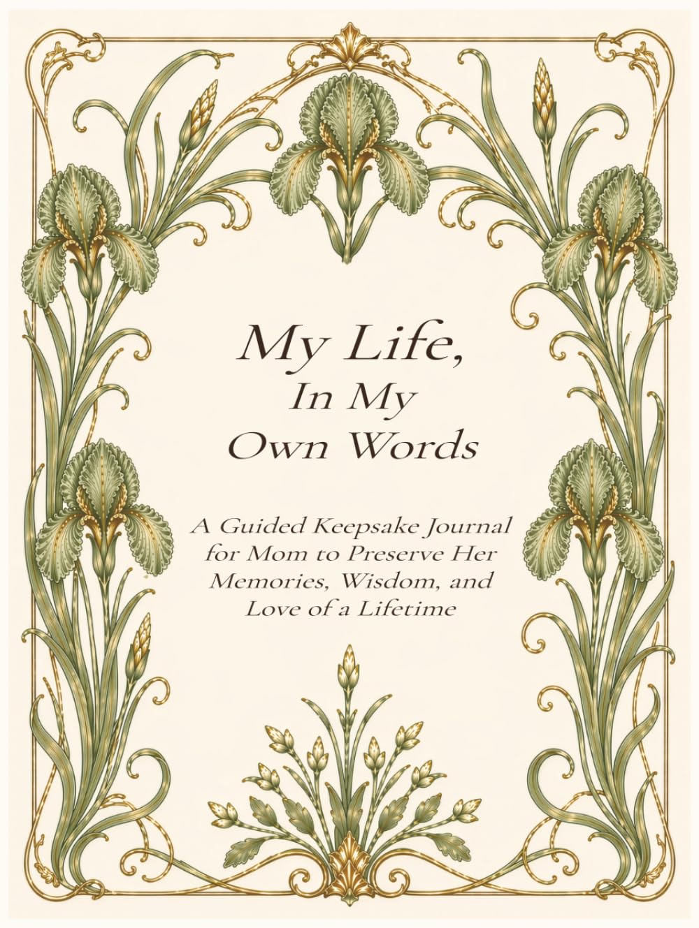 My Life, In My Own Words: A Guided Keepsake Journal for Mom to Preserve Her Memories, Wisdom, and Love of a Lifetime