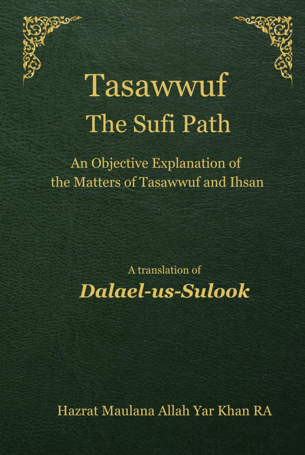 Tasawwuf The Sufi Path: An Objective Explanation of the Matters of Tasawwuf and Ihsan