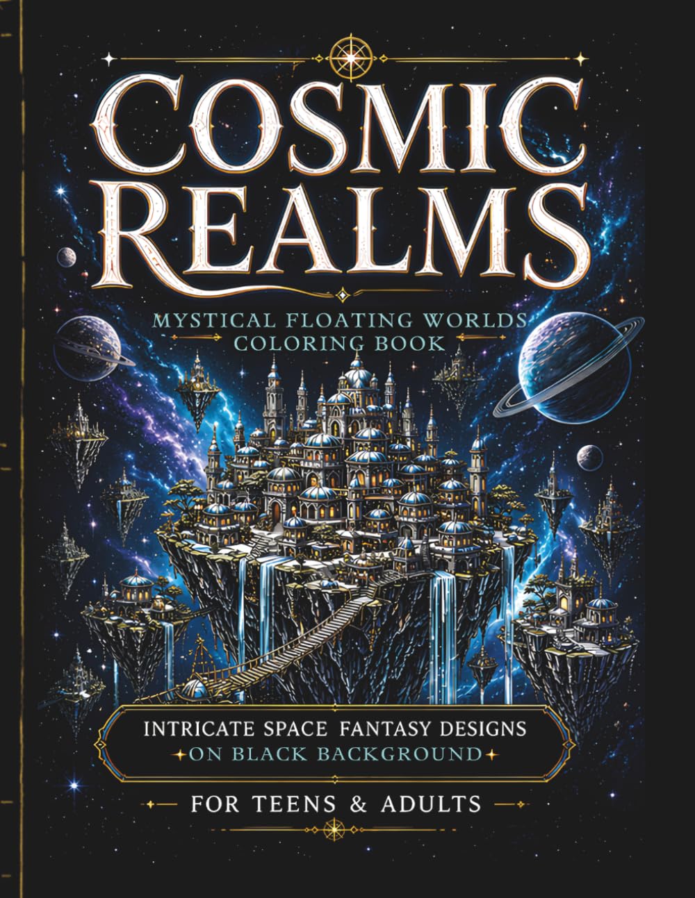 Cosmic Realms: Mystical Floating Worlds Coloring Book — 30 Intricate Space Fantasy Designs on Black Background for Teens and Adults