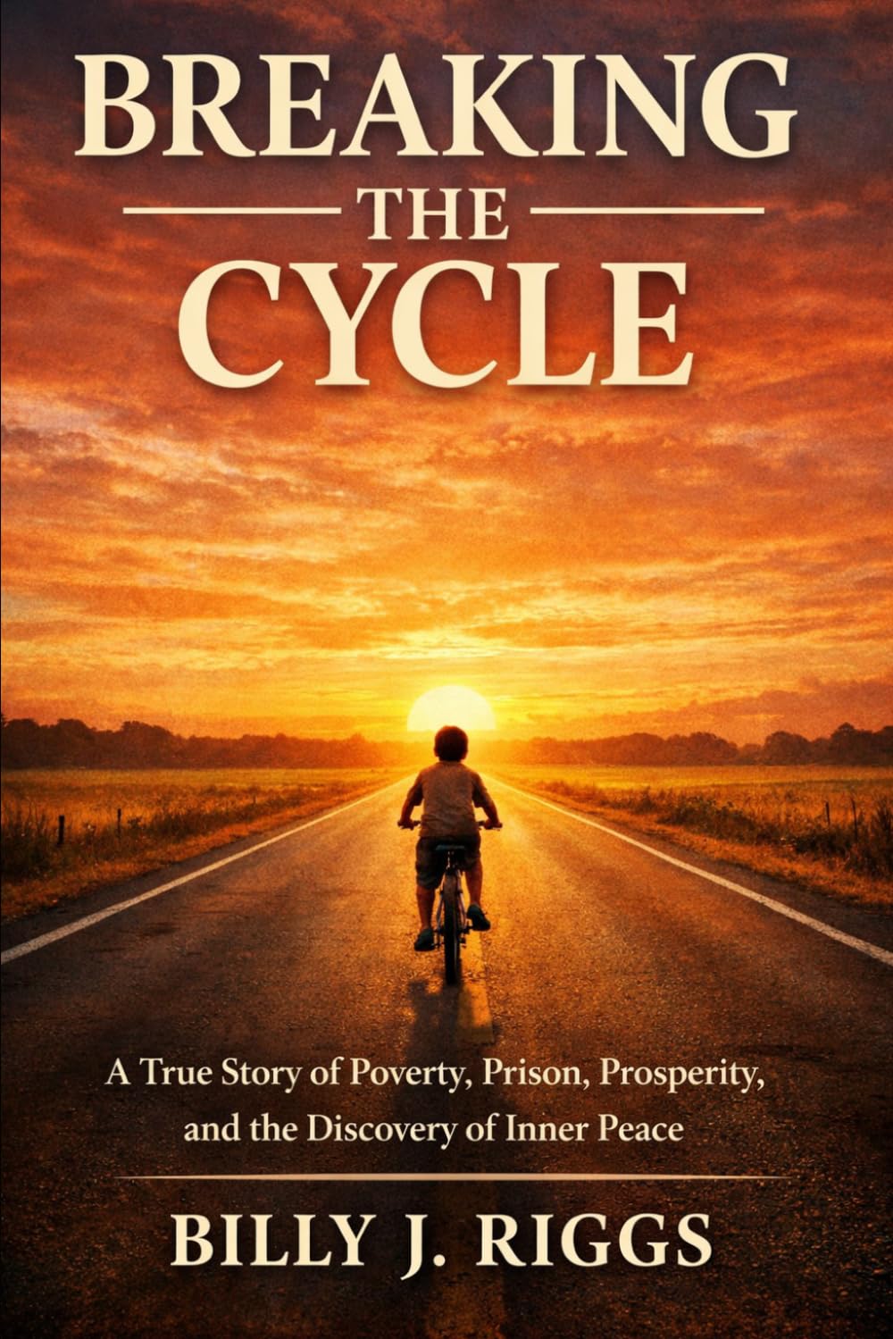 Breaking the Cycle: A True Story of Poverty, Prison, Prosperity, and the Discovery of Inner Peace