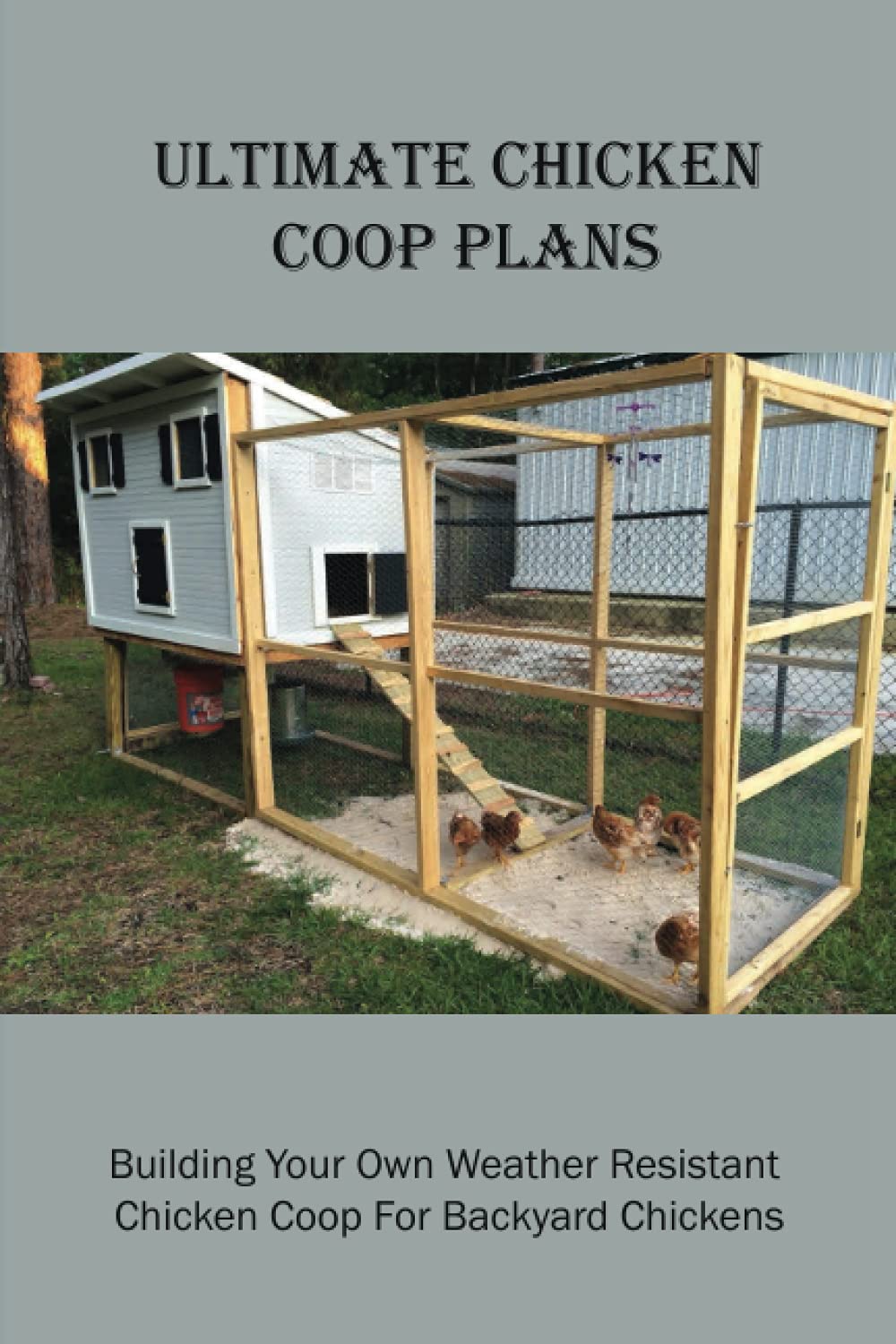 Buy Ultimate Chicken Coop Plans Building Your Own Weather Resistant