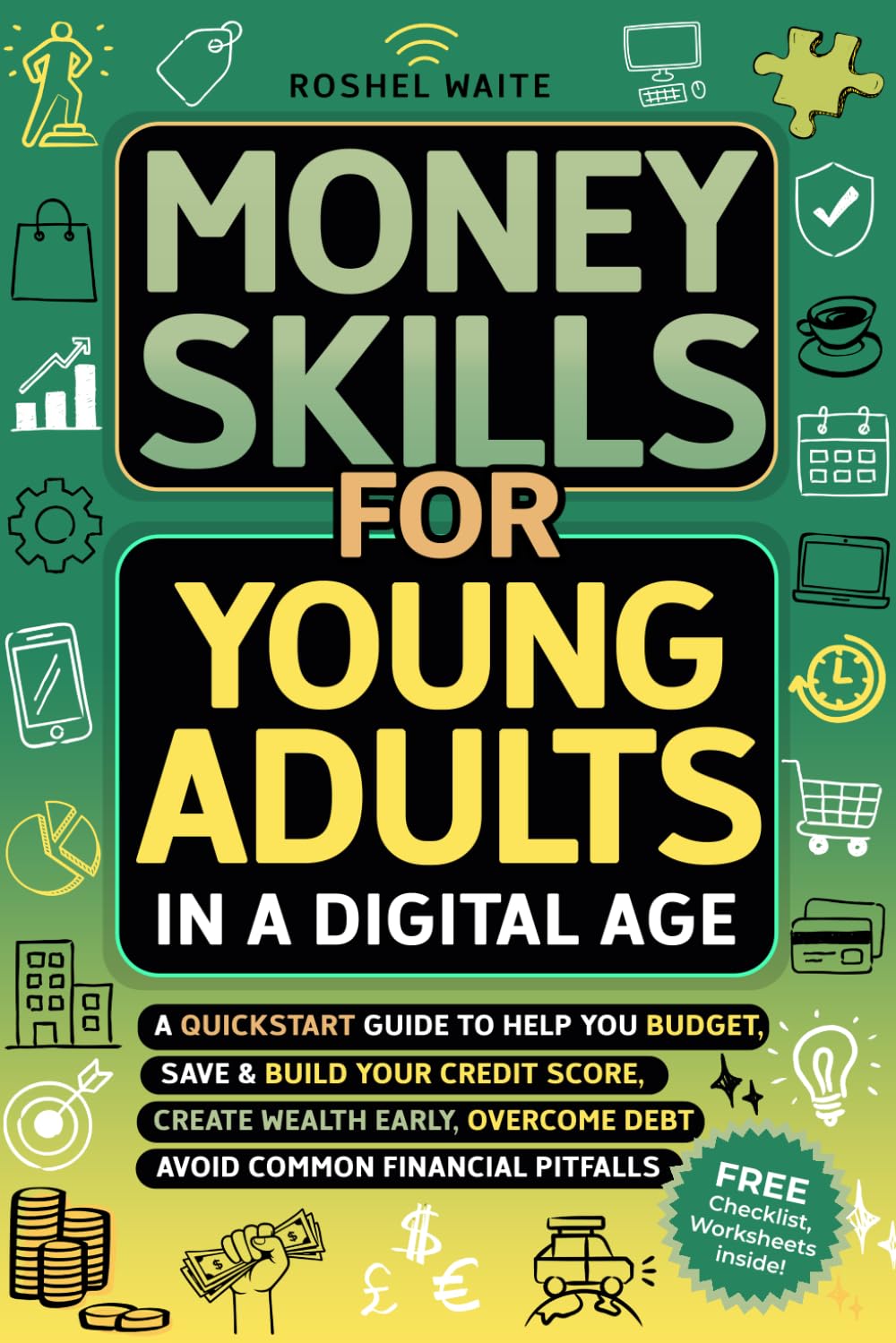 Money Skills for Young Adults in a Digital Age: A Quickstart Guide To Help You Budget, Save and Build Your Credit Score, Create Wealth Early, Overcome ... Pitfalls (Digital Age Essentials Series)