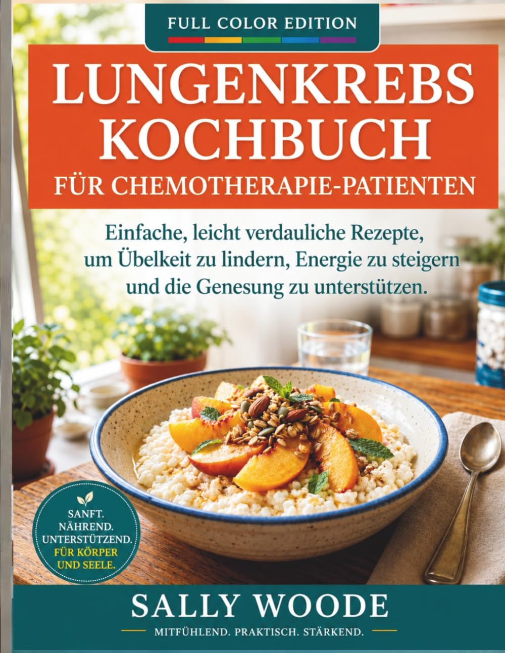 LUNGENKREBS-KOCHBUCH FÜR CHEMO-PATIENTEN: Leicht Verdauliche, Schonende Rezepte Zur Linderung Von Übelkeit, Steigerung Der Energie Und Unterstützung Der Genesung
