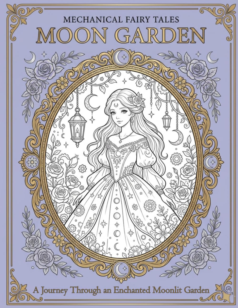 Mechanical Fairy Tales: Moon Garden: An Adult Coloring Book of Moonlit Gardens and Clockwork Fantasy