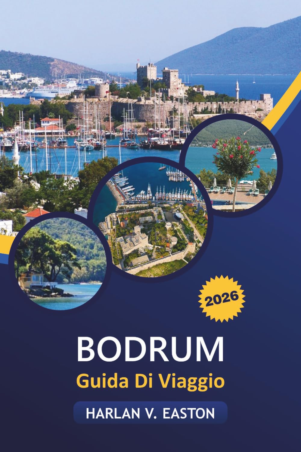 Bodrum Guida Di Viaggio 2026: Gemme nascoste, spiagge, vita notturna, itinerari e consigli per visitatori alla prima esperienza e visitatori abituali