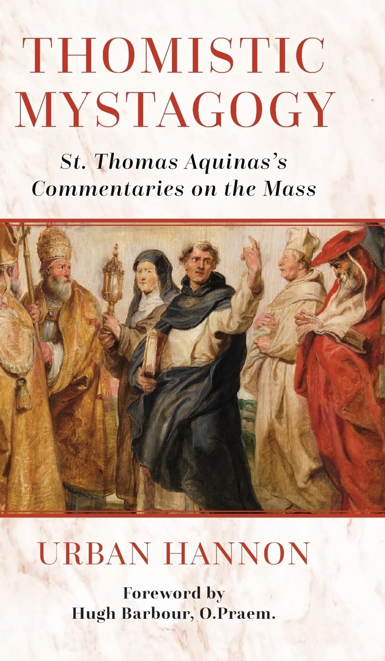 Thomistic Mystagogy: St. Thomas Aquinas's Commentaries on the Mass: 11 (OS Justi Studies in Catholic Tradition)