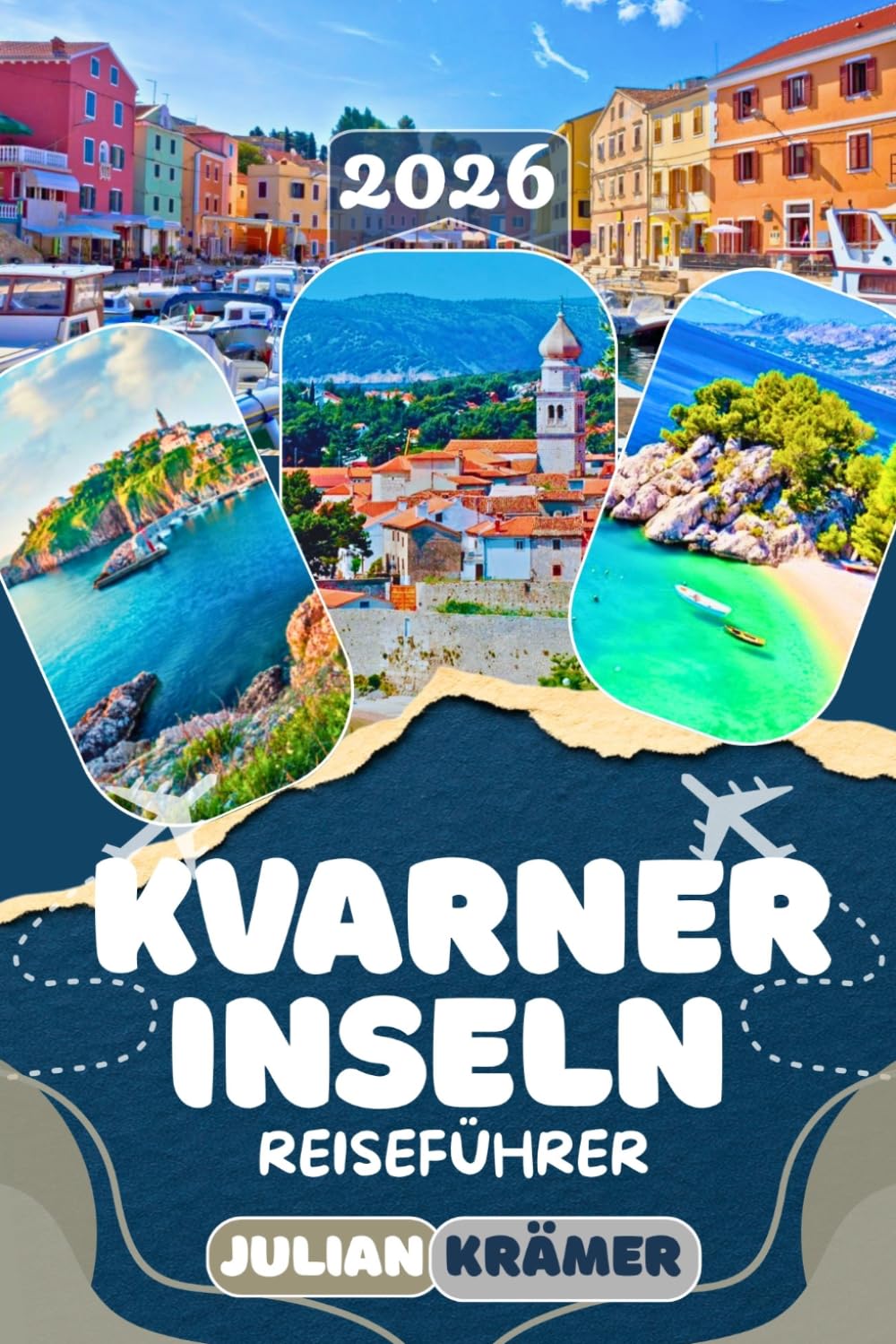 KVARNER INSELN REISEFÜHRER 2026: Entdecke Cres, Lošinj, Krk und Rab – mit Sehenswürdigkeiten, Geheimtipps, Kultur, Essen, Museen und praktischen Reisetipps