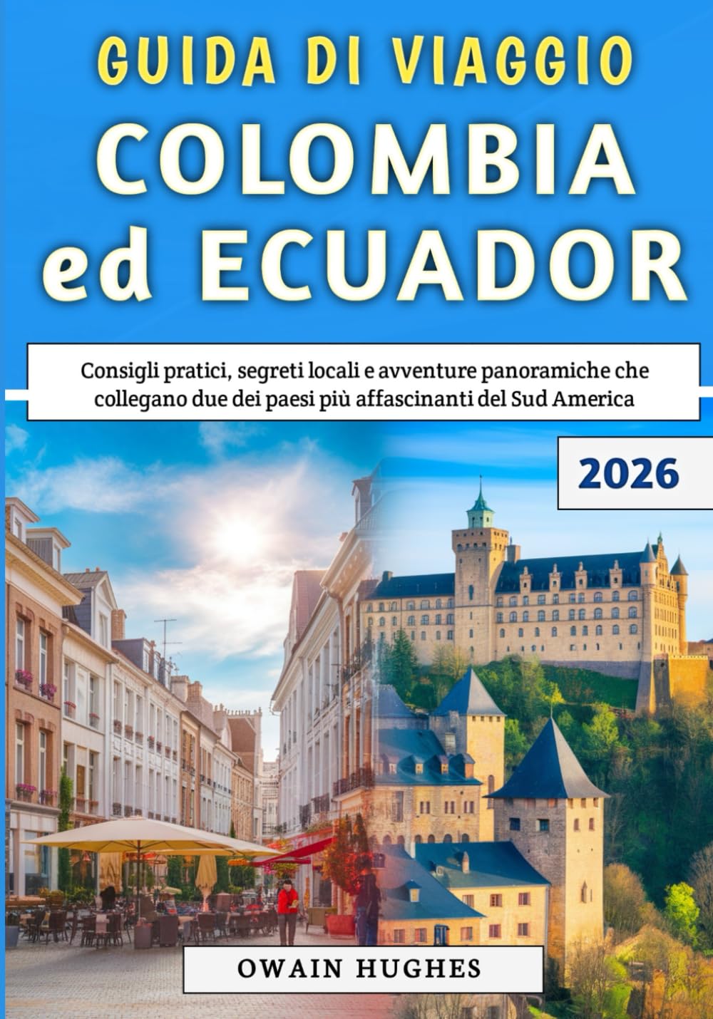 Guida Di Viaggio Colombia ed Ecuador 2026: Consigli pratici, segreti locali e avventure panoramiche che collegano due dei paesi più affascinanti del Sud America
