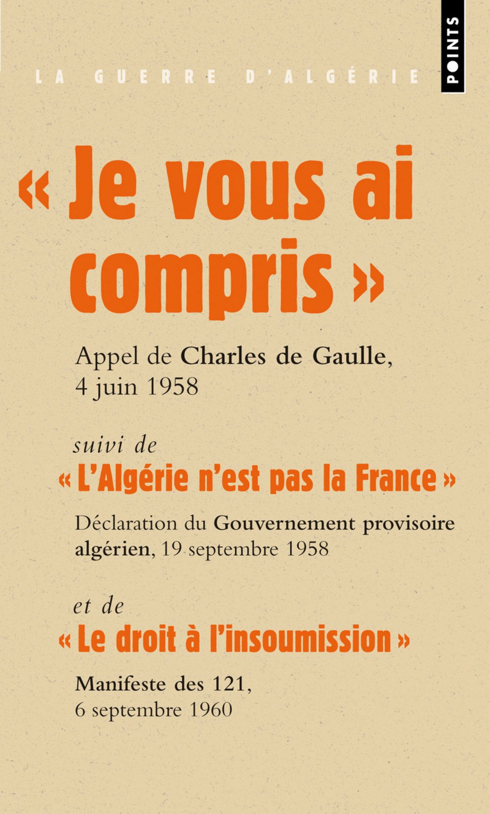 Je Vous AI Compris !. Suivi de "L'alg'rie N'Est Pas La France" Et de "Le Droit L'Insoumission" (Points documents)