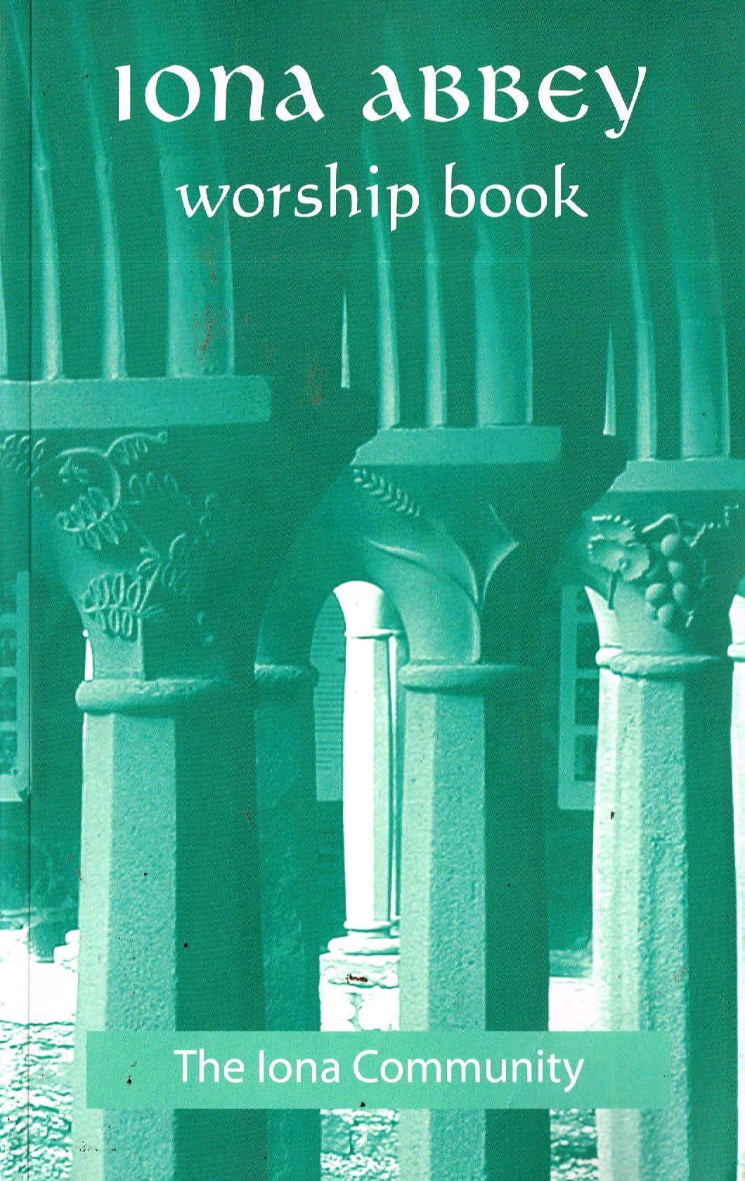 Iona Abbey Worship Book by  The Iona Community - 9781849525138