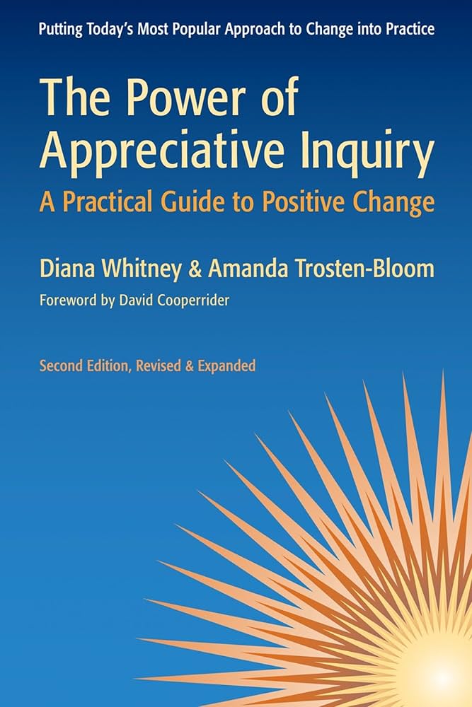 The Power of Appreciative Inquiry: A Practical Guide to