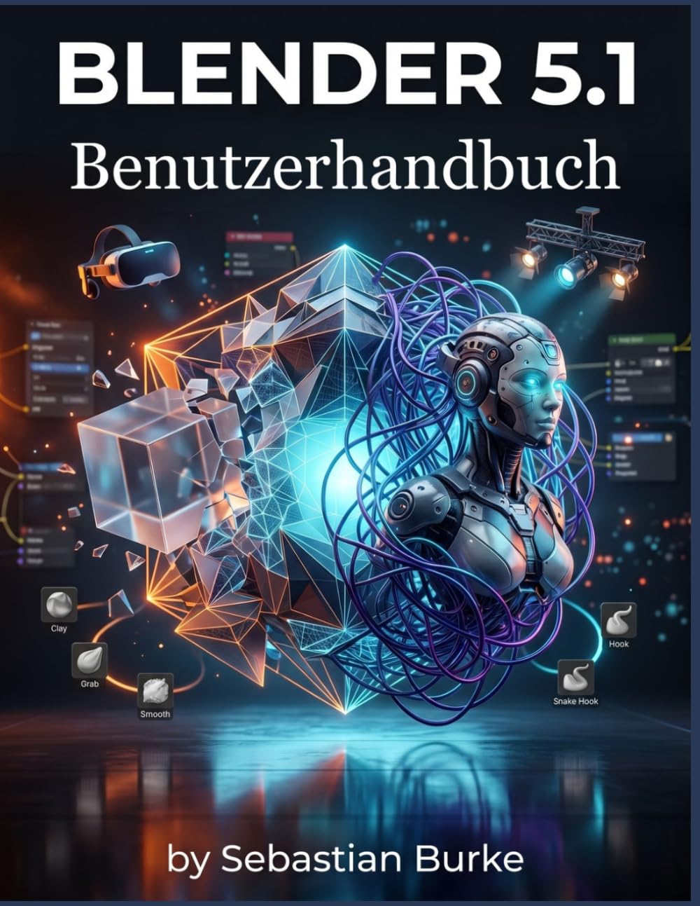 Blender 5.1 Benutzerhandbuch: Die Schritt-für-Schritt-Anleitung zur Erstellung professioneller 3D-Kunst