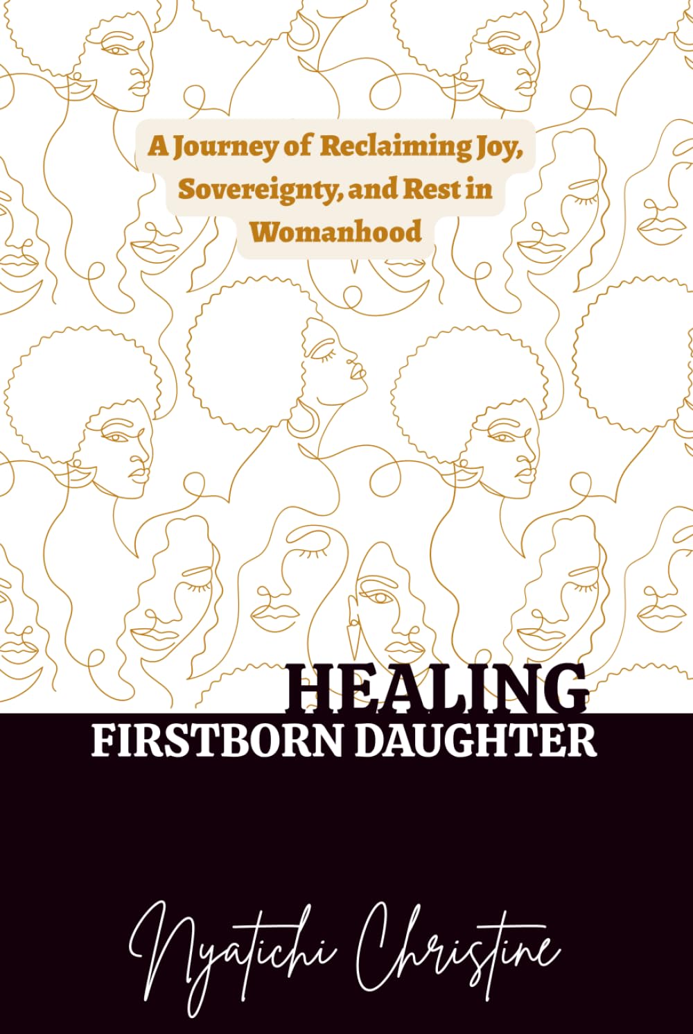 HEALING FIRSTBORN DAUGHTER: A Journey of Reclaiming Joy, Sovereignty, and Rest in Womanhood