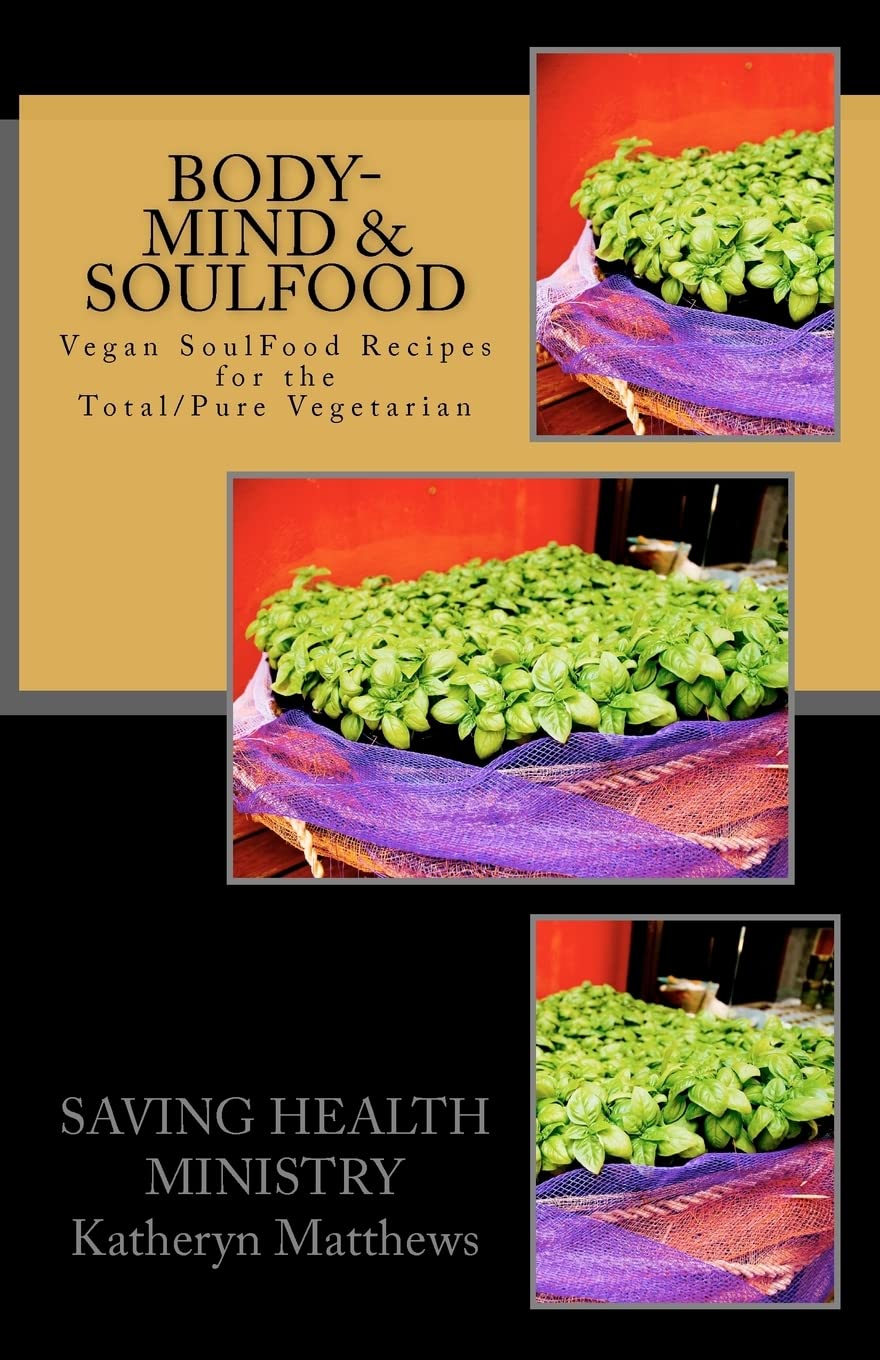Body-Mind & Soulfood Cookbook: Vegan SoulFood Cookbook