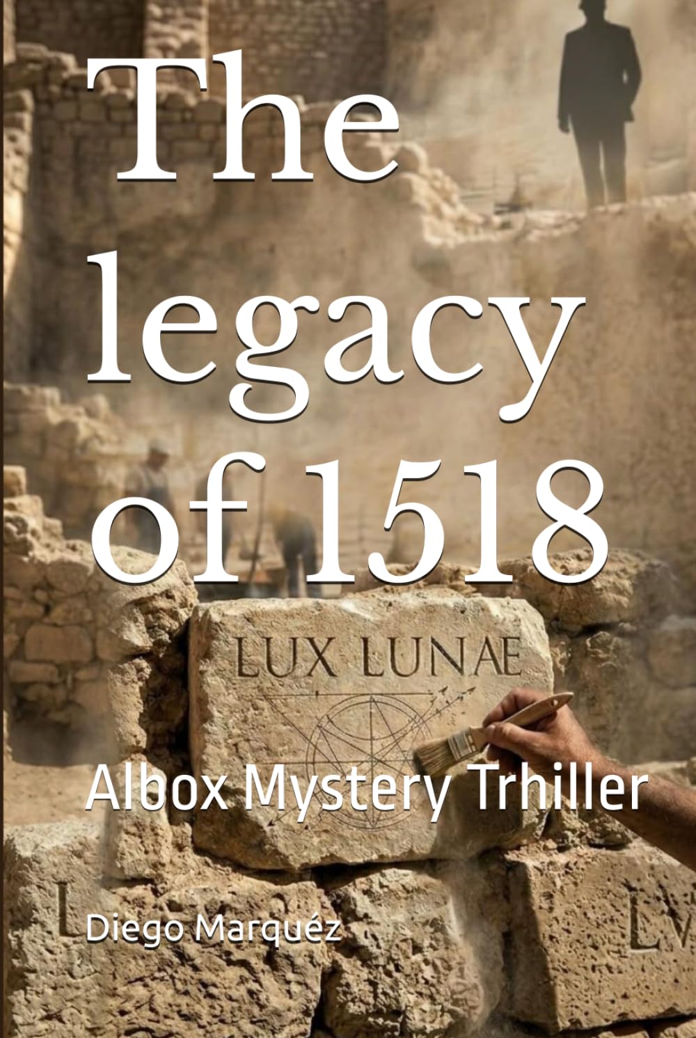 The legacy of 1518: Albox Mystery Trhiller (Albox Mystery Thriller engl.)