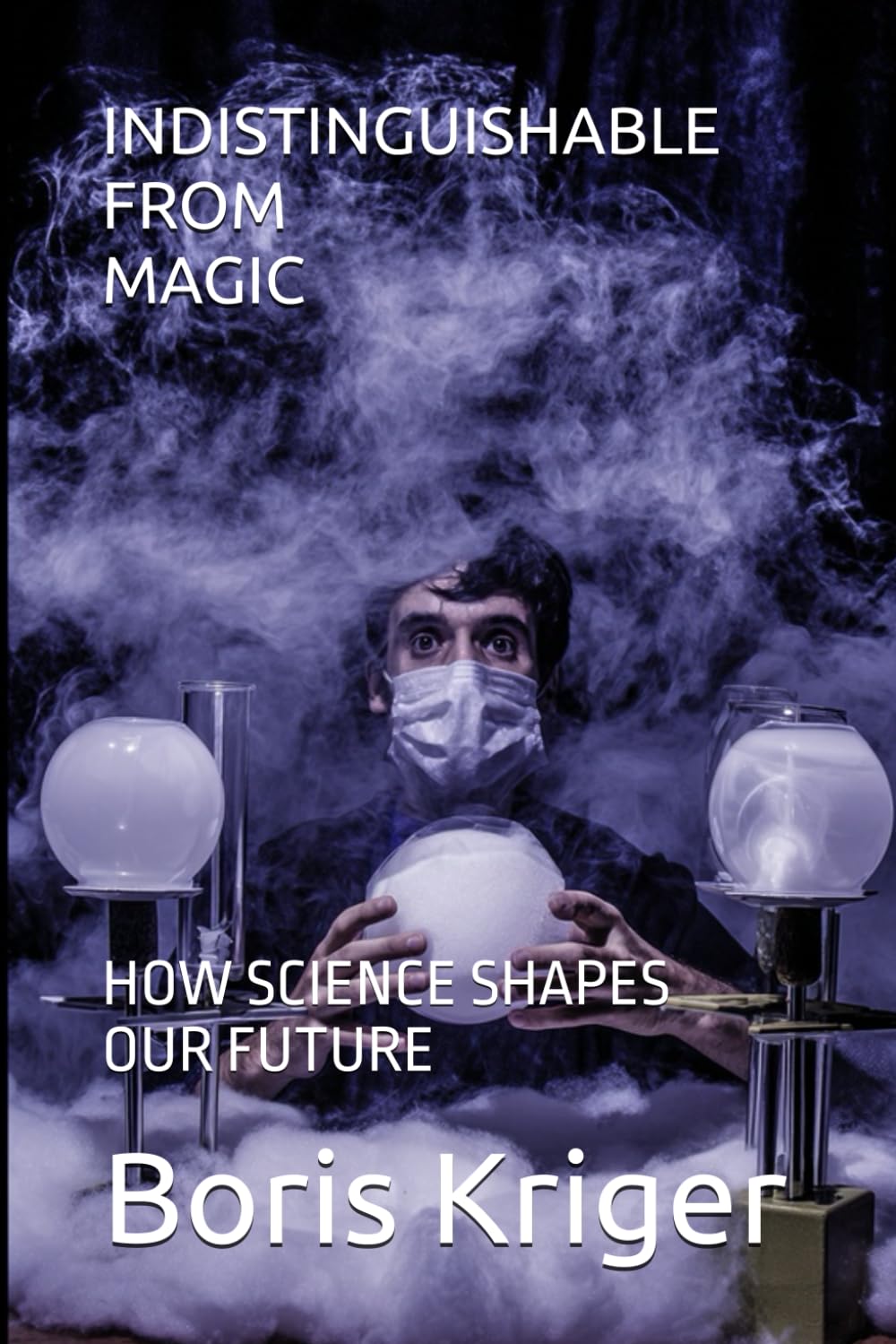 INDISTINGUISHABLE FROM MAGIC: HOW SCIENCE SHAPES OUR FUTURE (SCIENCE AND COSMOS)
