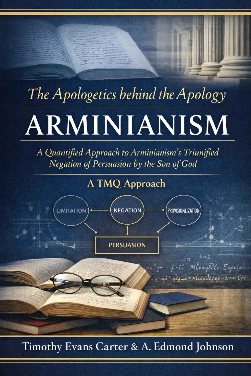 The Apologetics Behind the Apology: Arminianism: A Quantified Approach to Arminianism’s Tri-Unified Negation of Persuasion by the Son of God (A TMQ Approach)