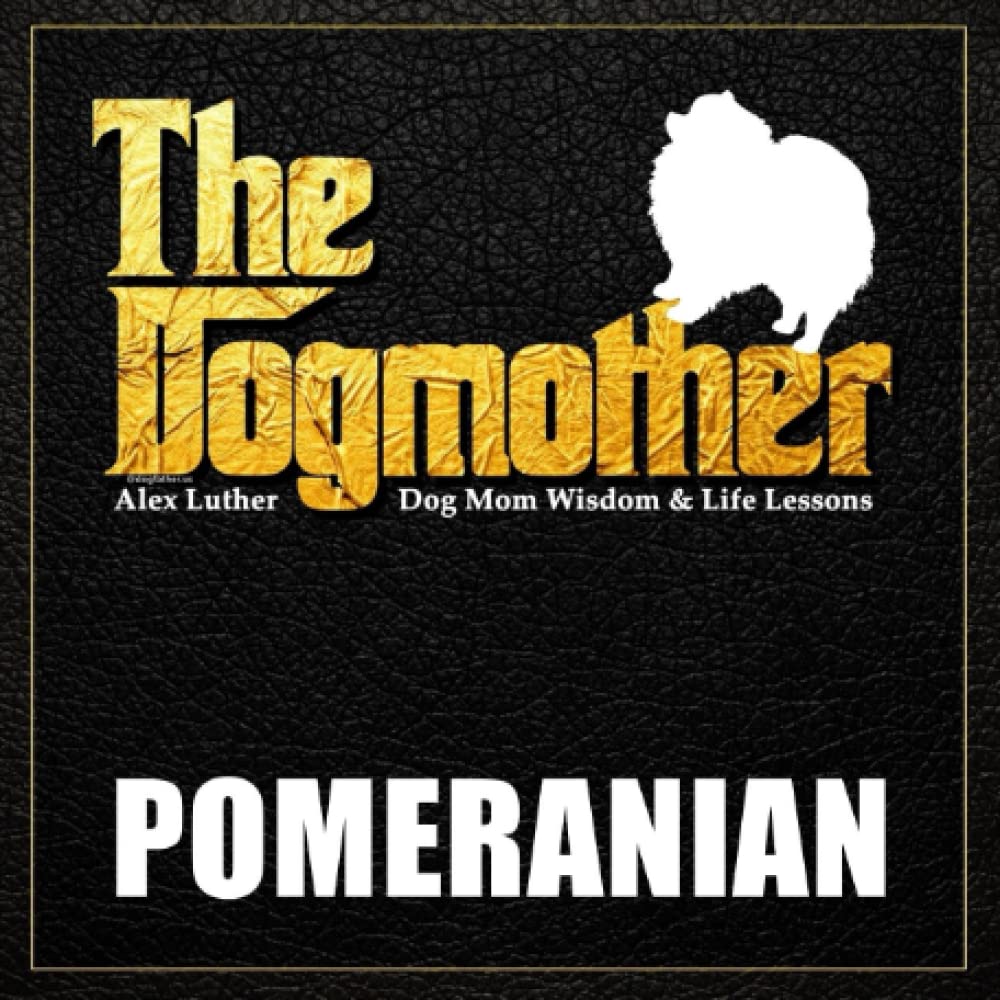 The Dogmother: Pomeranian: (Dog Mom Wisdom & Life Lessons)
