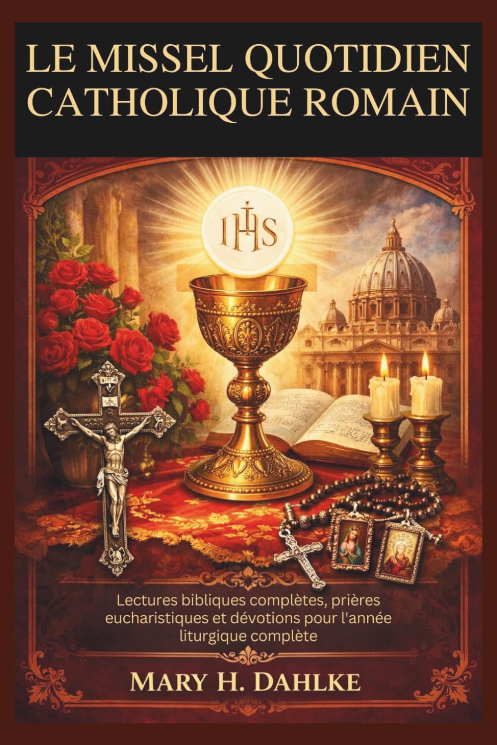 LE MISSEL QUOTIDIEN CATHOLIQUE ROMAIN: Lectures bibliques complètes, prières eucharistiques et dévotions pour l'année liturgique complète